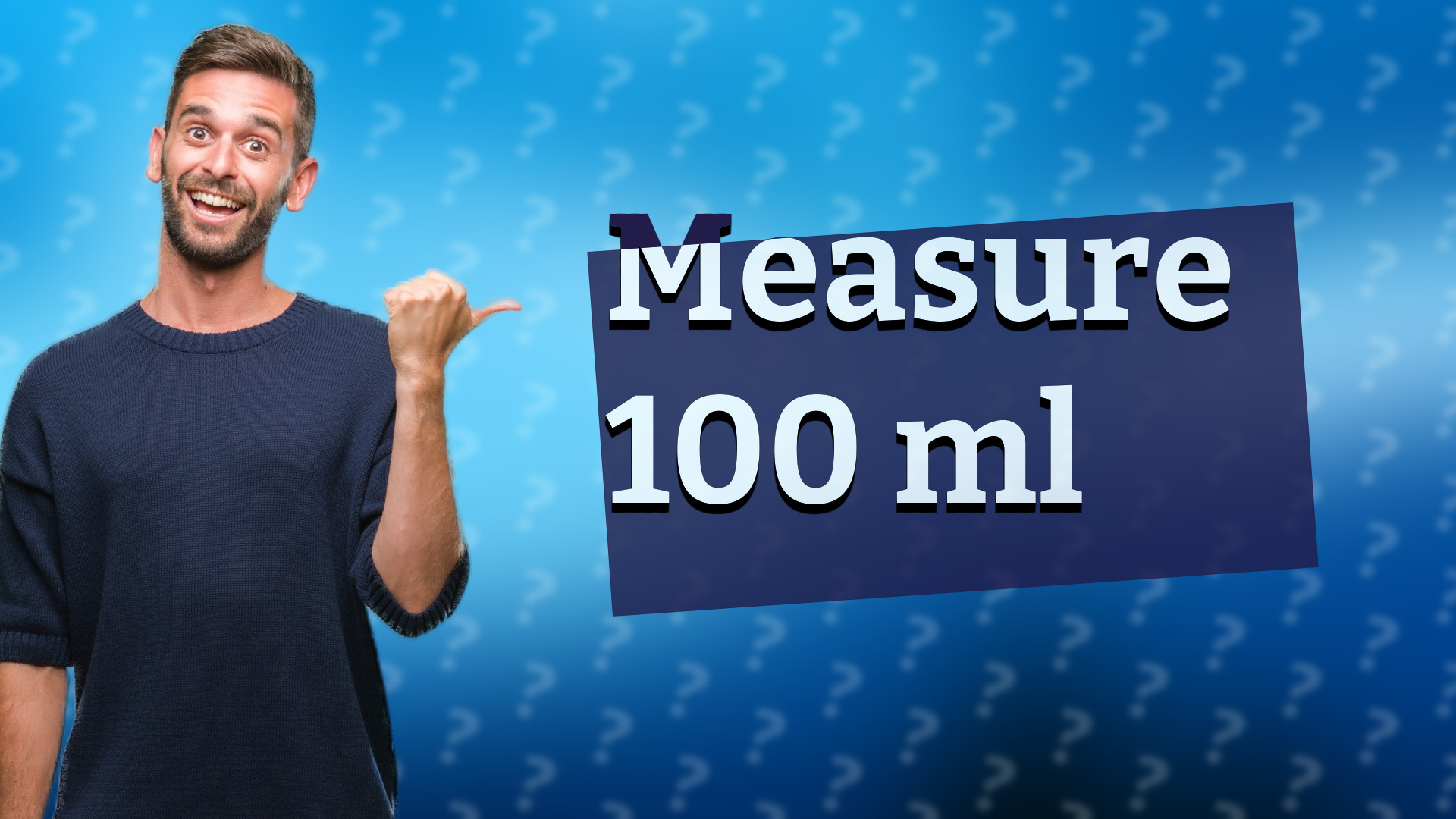 Measure 100 ml