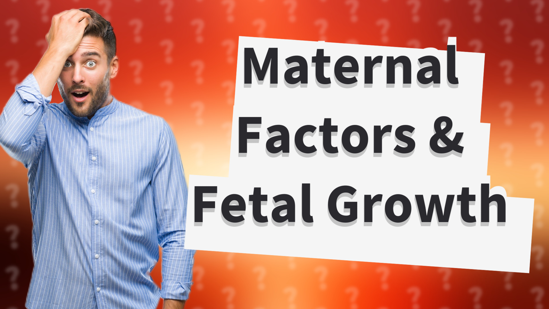 Maternal Factors & Fetal Growth