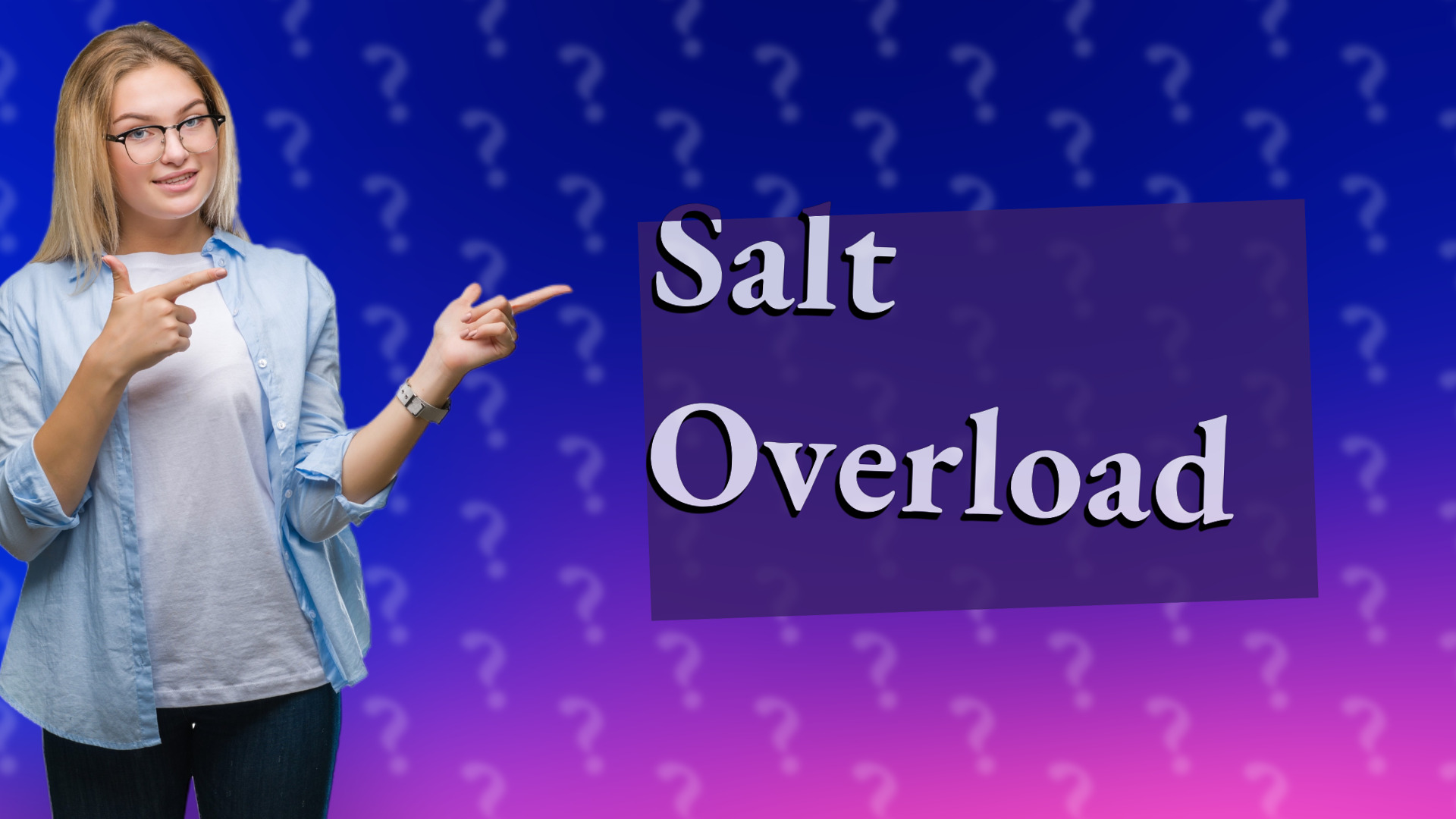 Salt Overload
