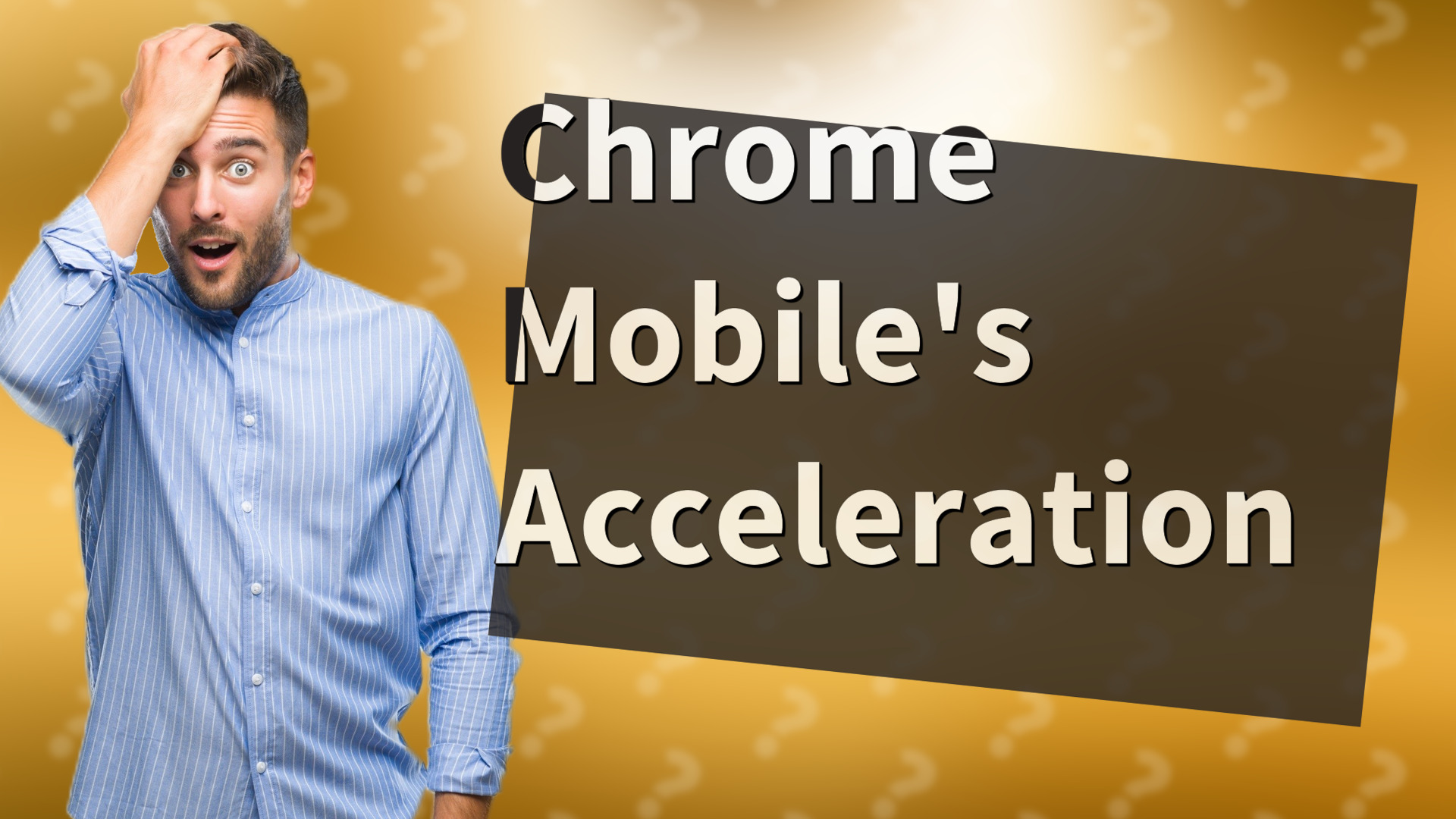 Chrome Mobile's Acceleration