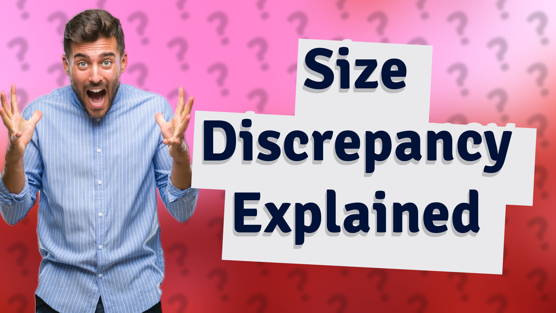 Size Discrepancy Explained