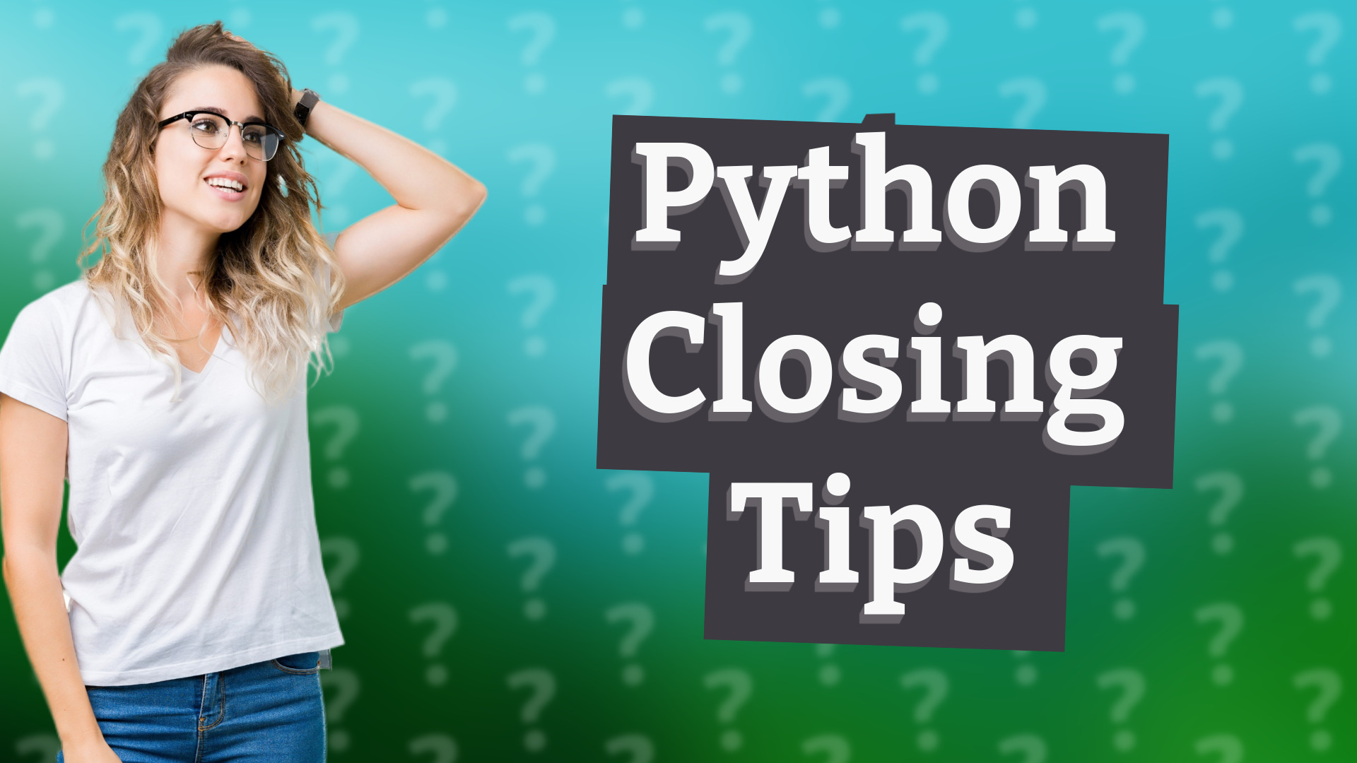 Python Closing Tips
