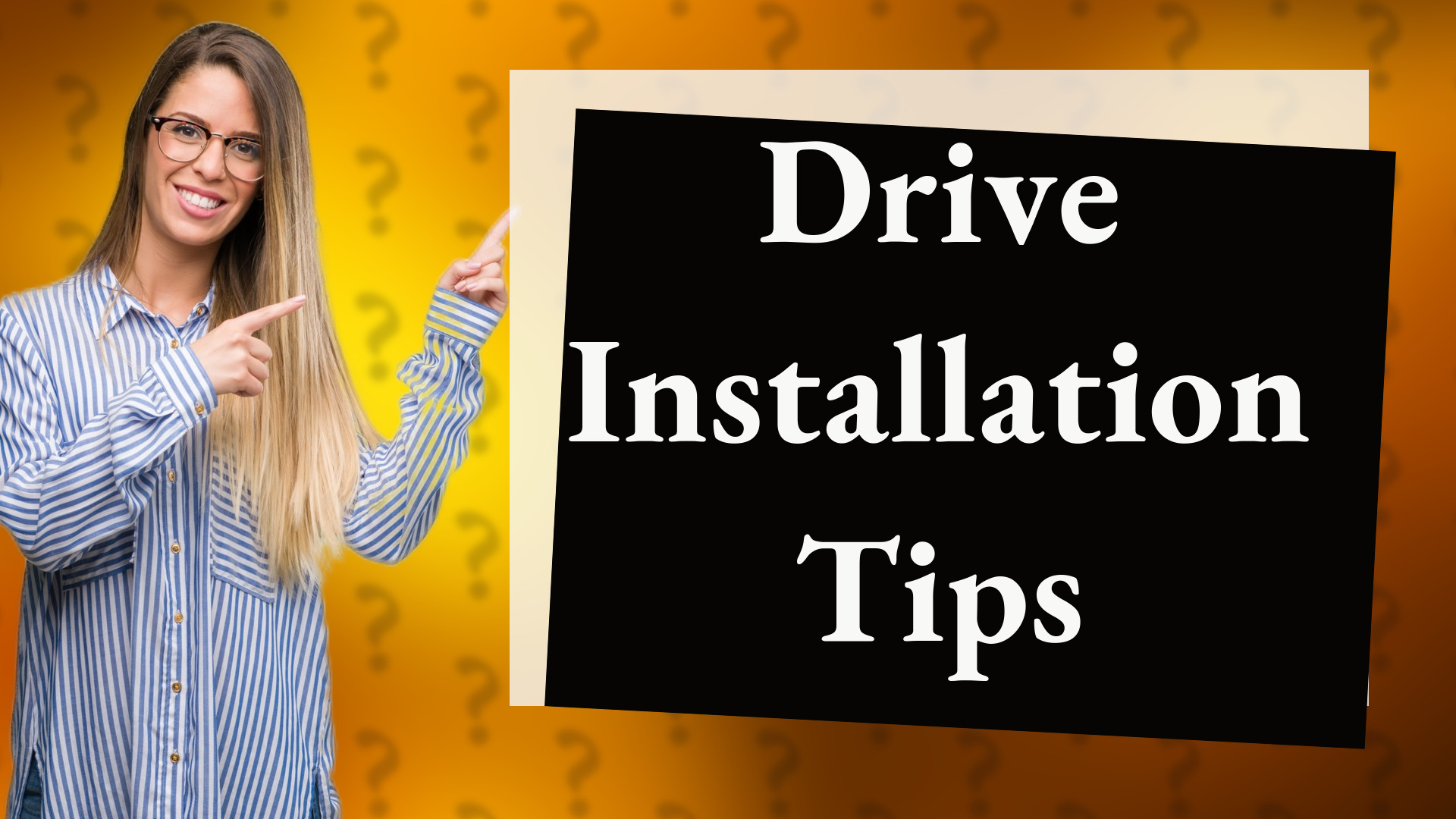 Drive Installation Tips