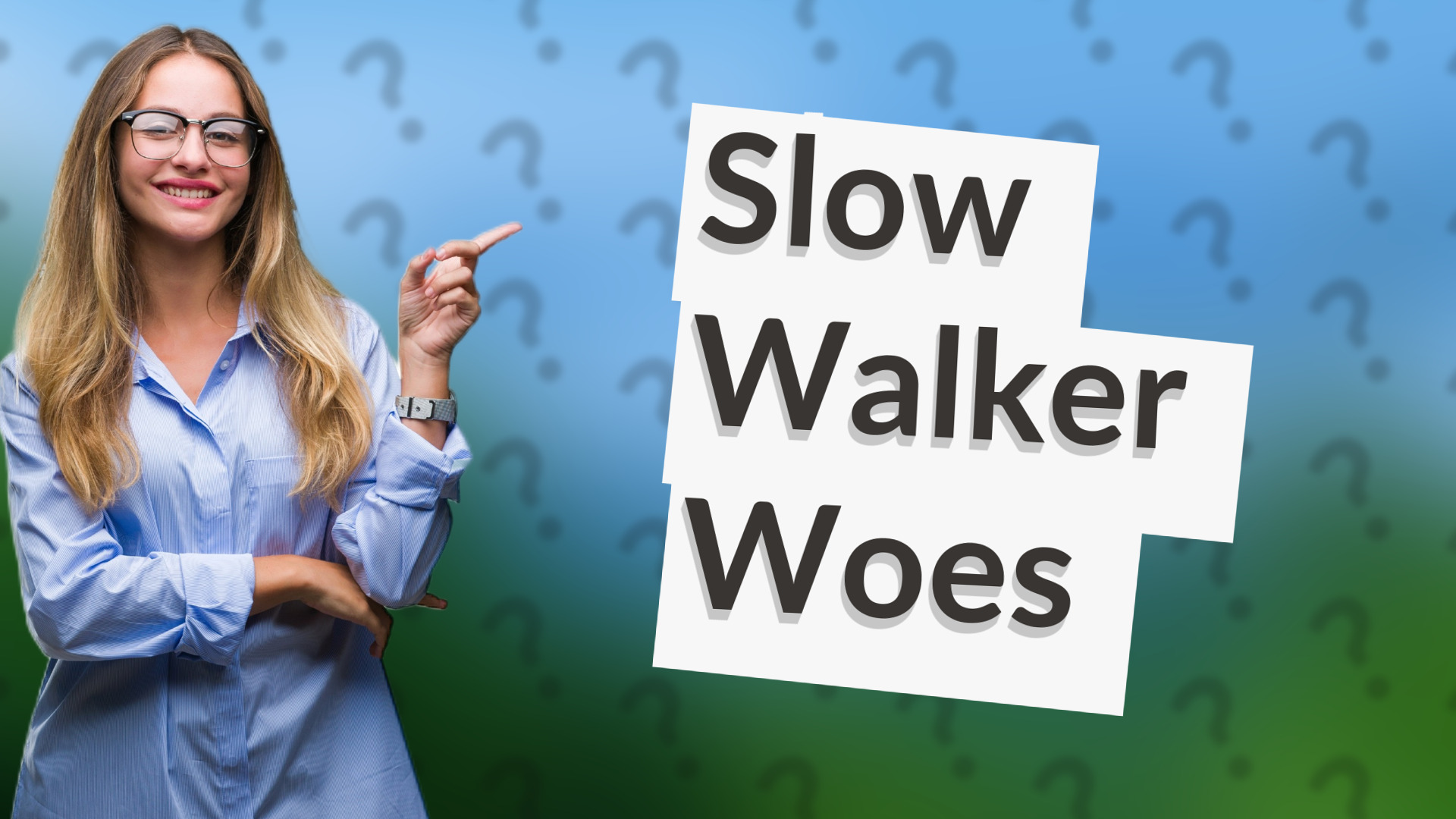 Slow Walker Woes