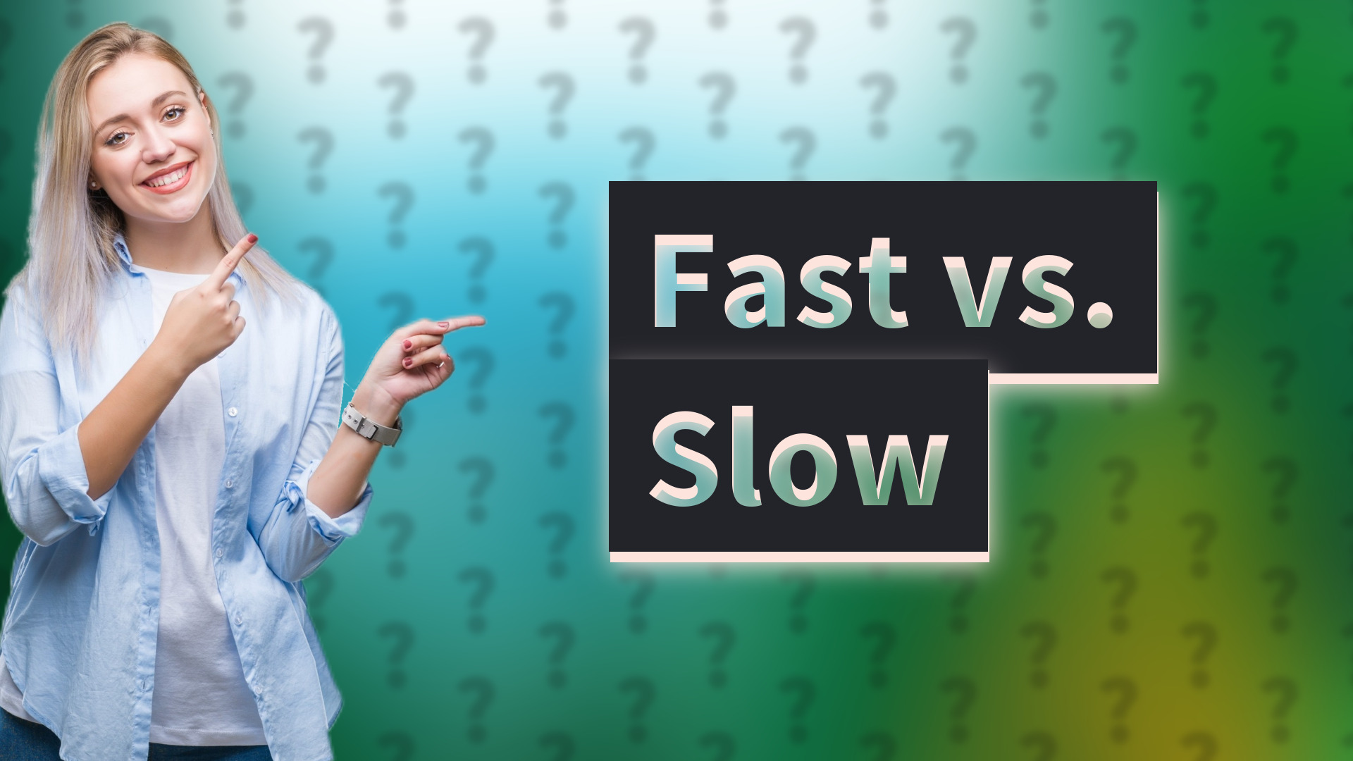Fast vs. Slow