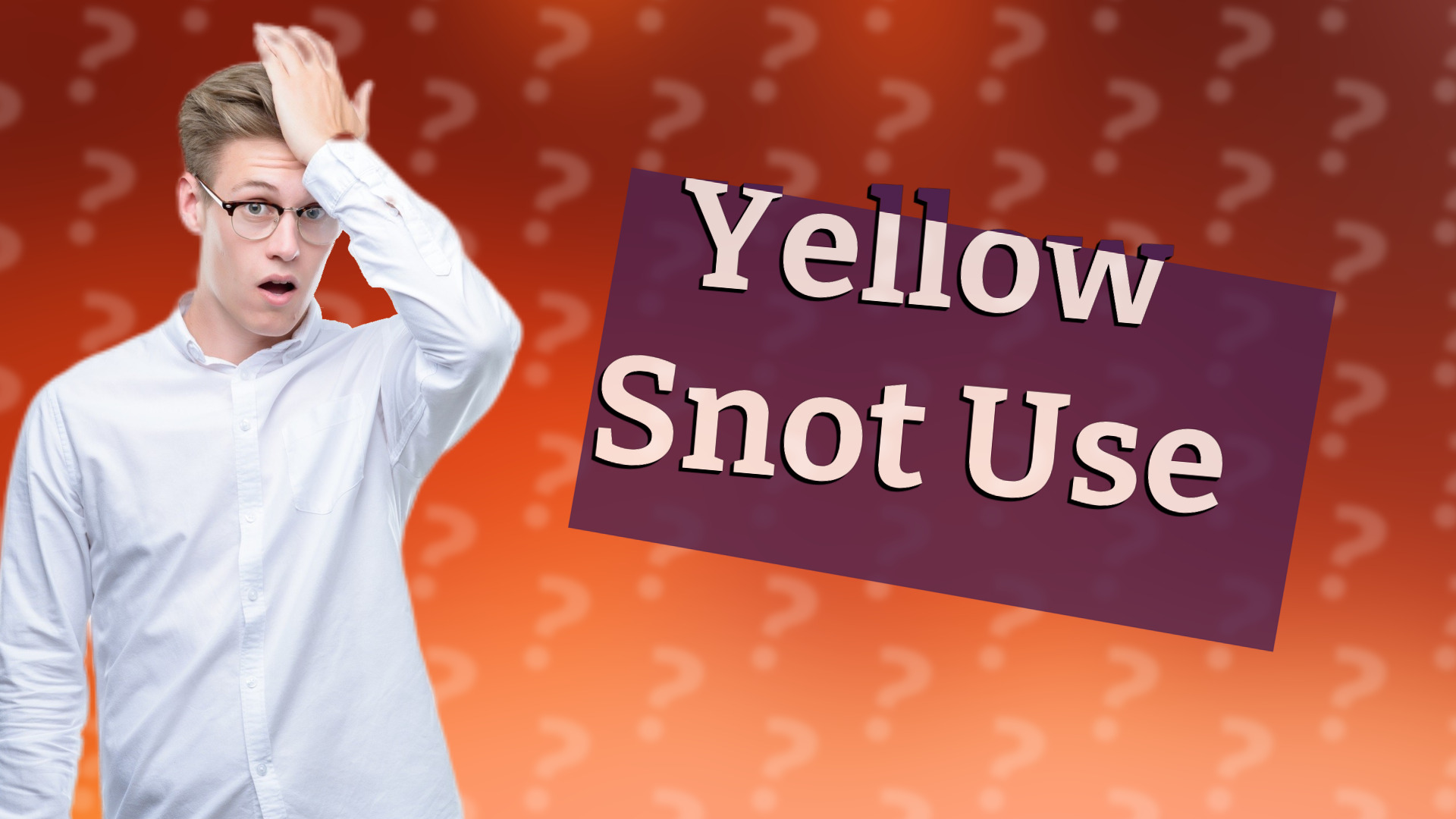 Yellow Snot Use