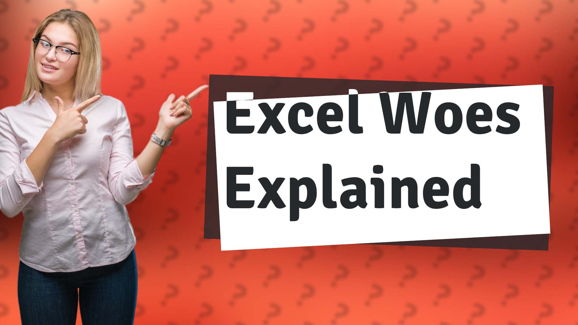Excel Woes Explained