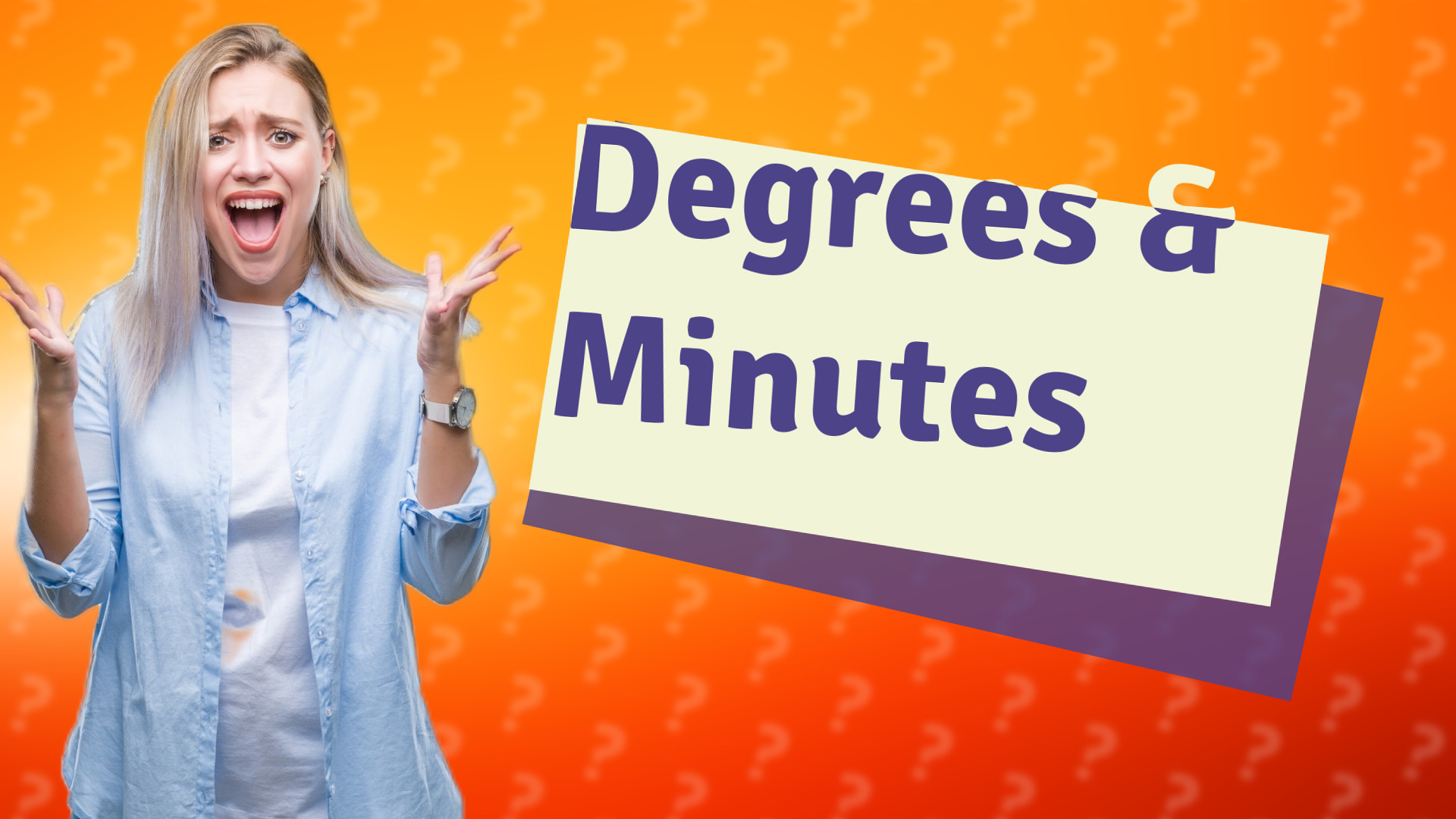Degrees & Minutes