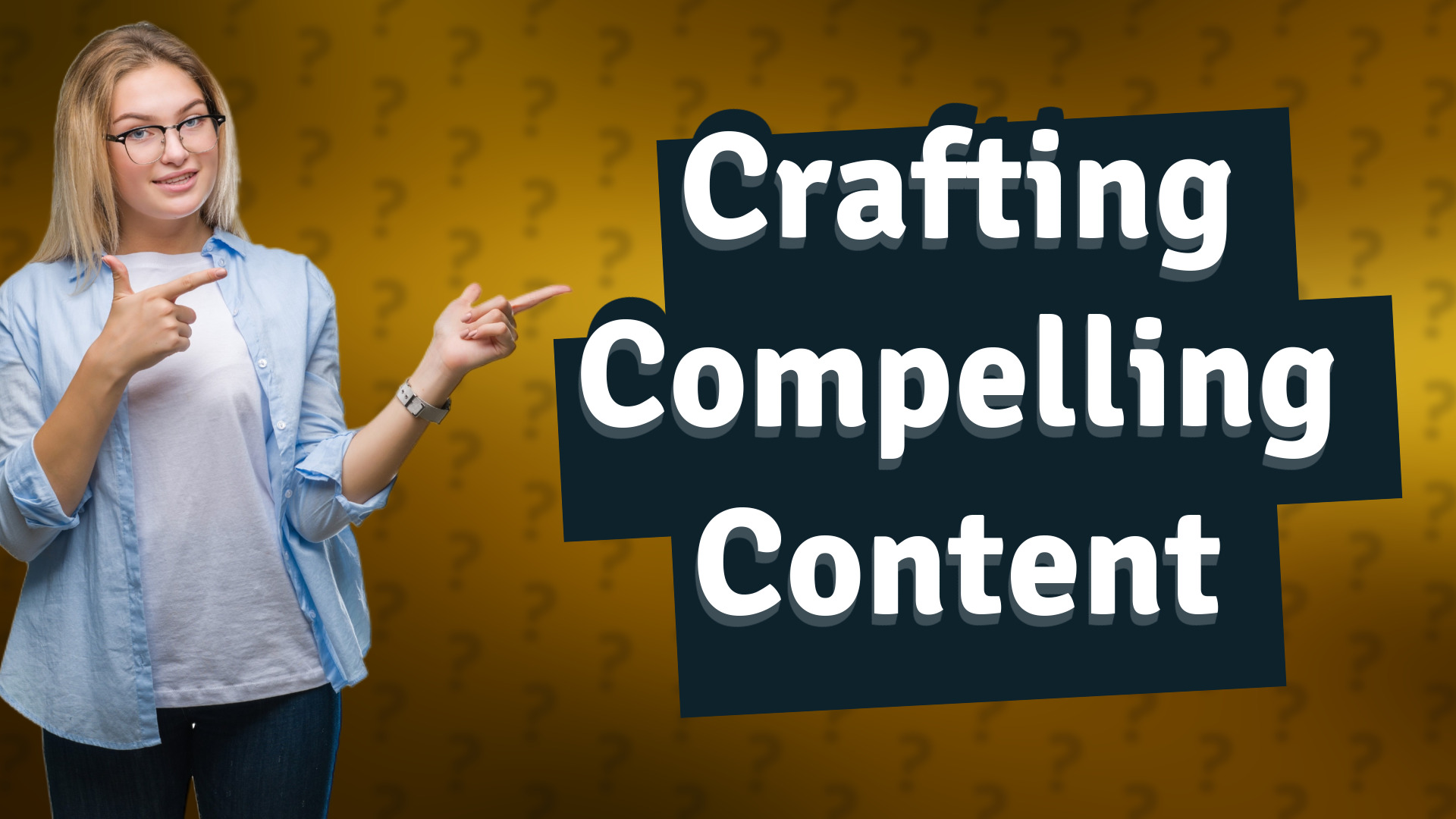 Crafting Compelling Content
