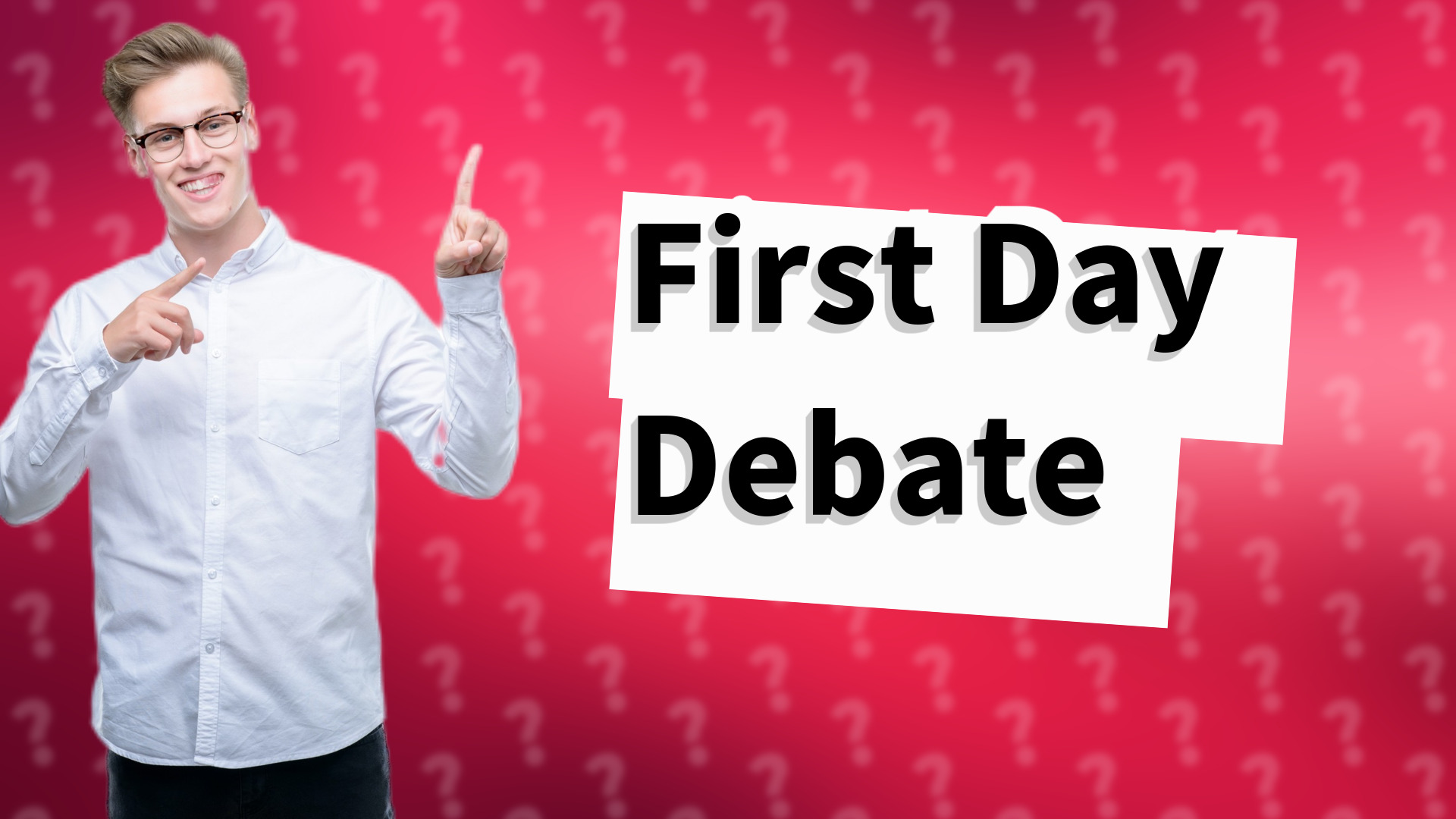 First Day Debate