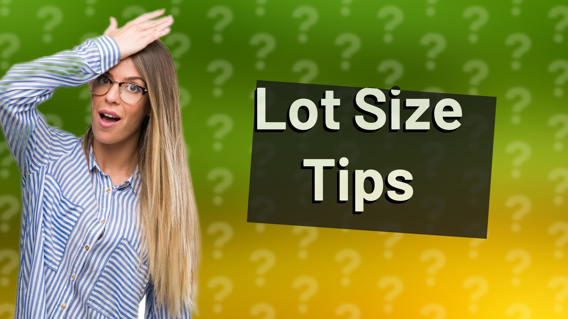 Lot Size Tips