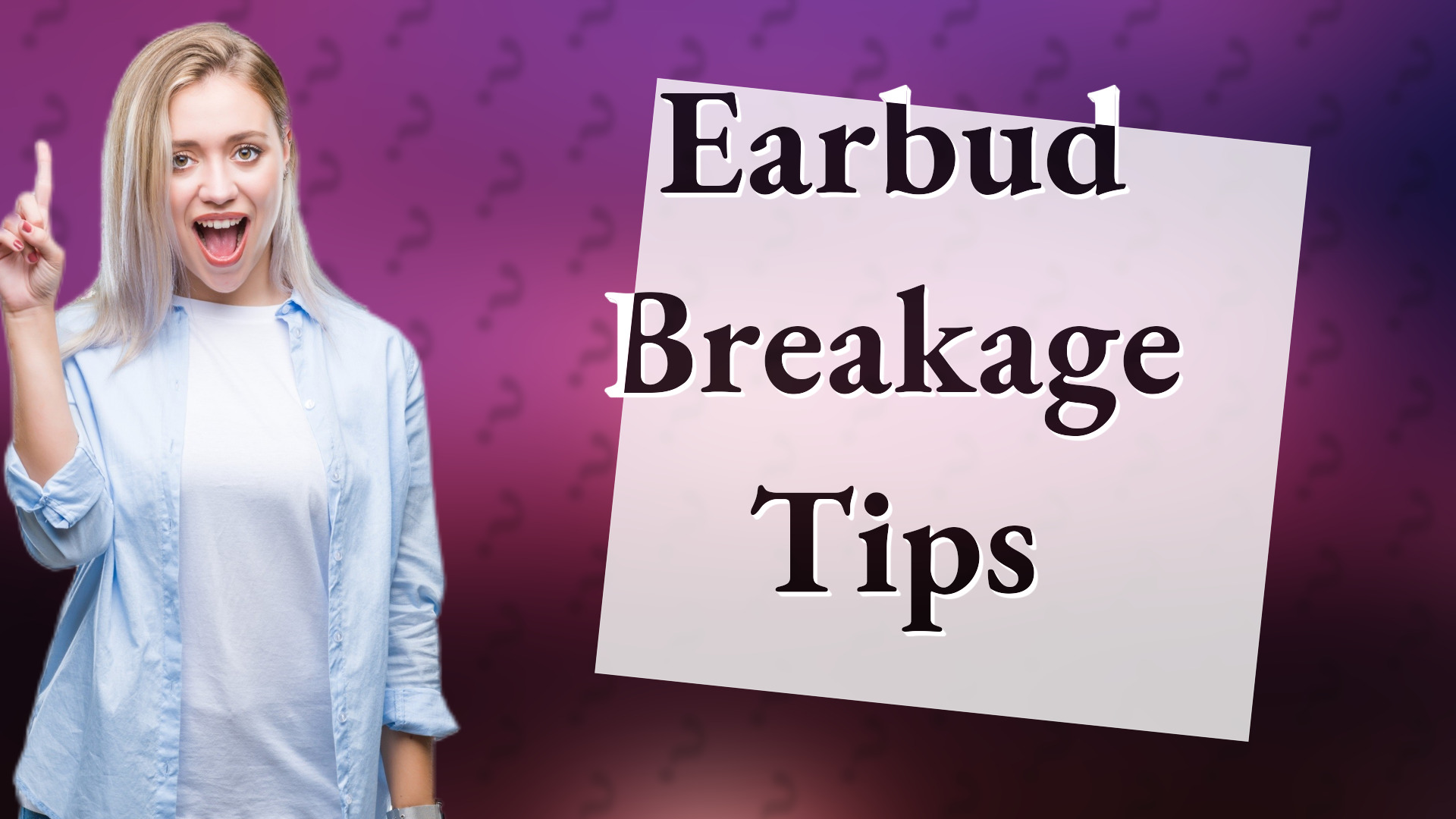 Earbud Breakage Tips