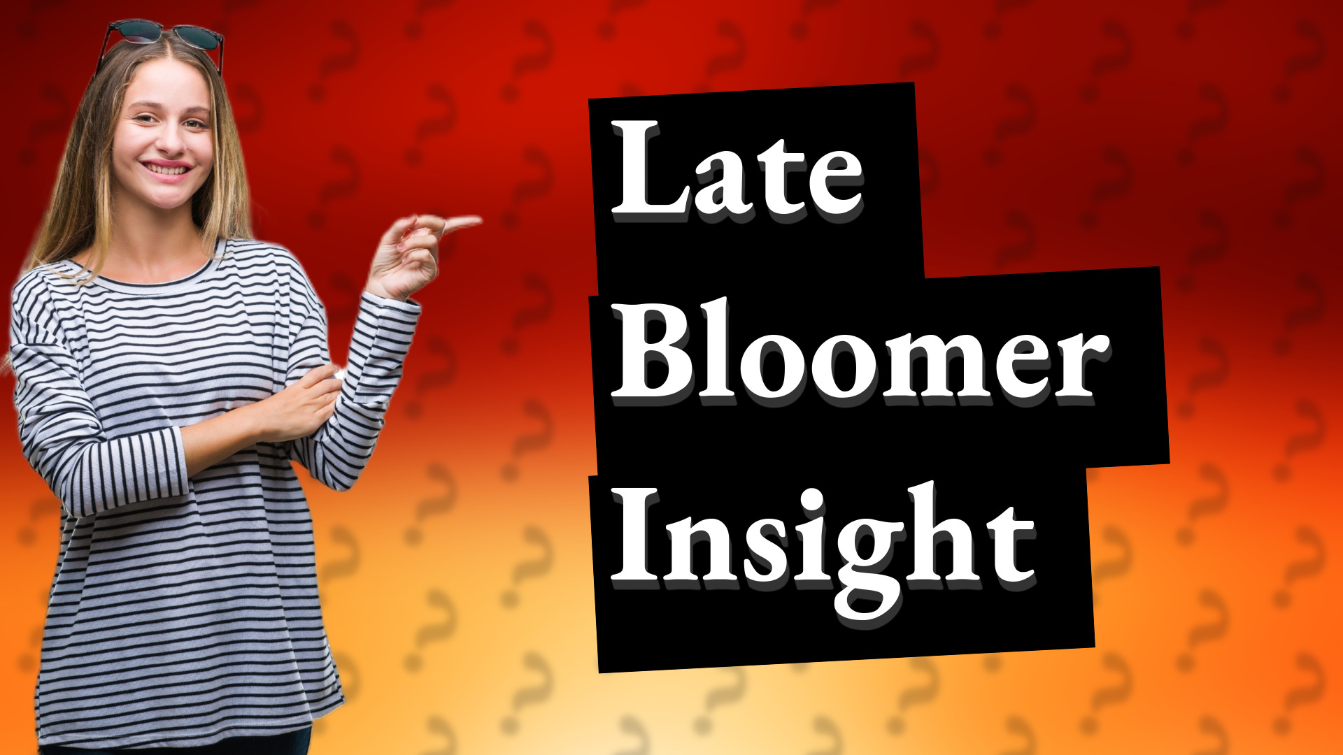 Late Bloomer Insight