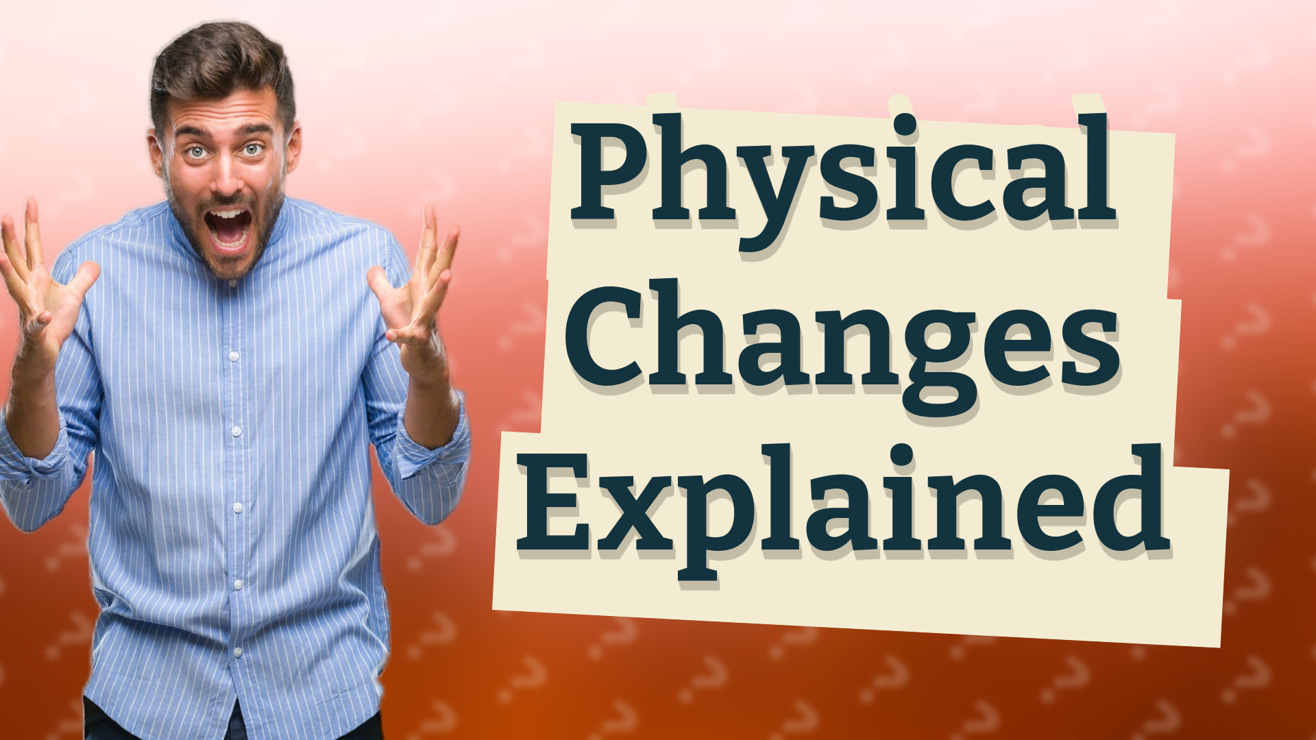 Physical Changes Explained