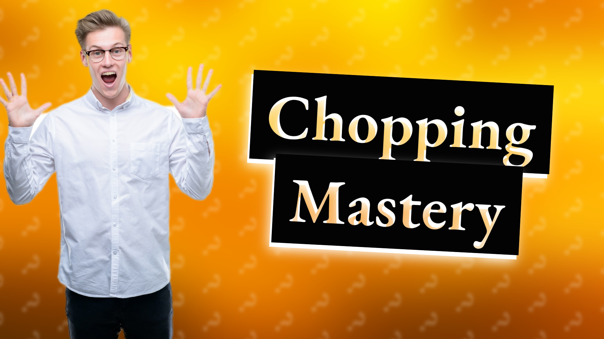 Chopping Mastery