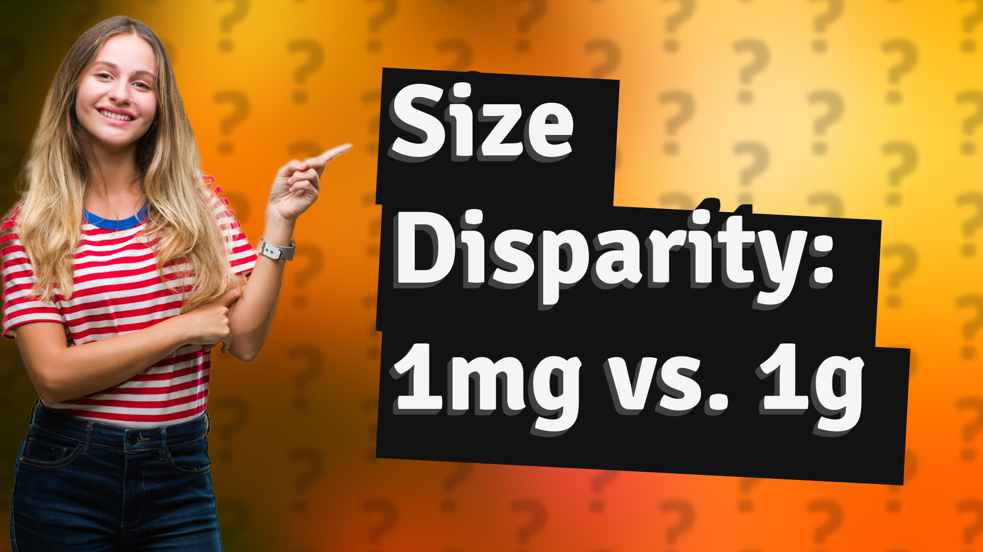 Size Disparity: 1mg vs. 1g