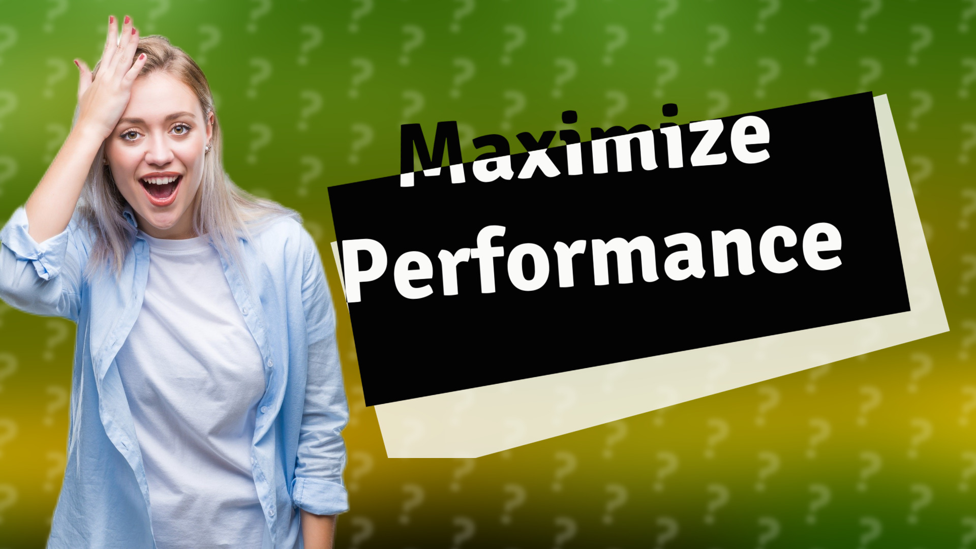 Maximize Performance