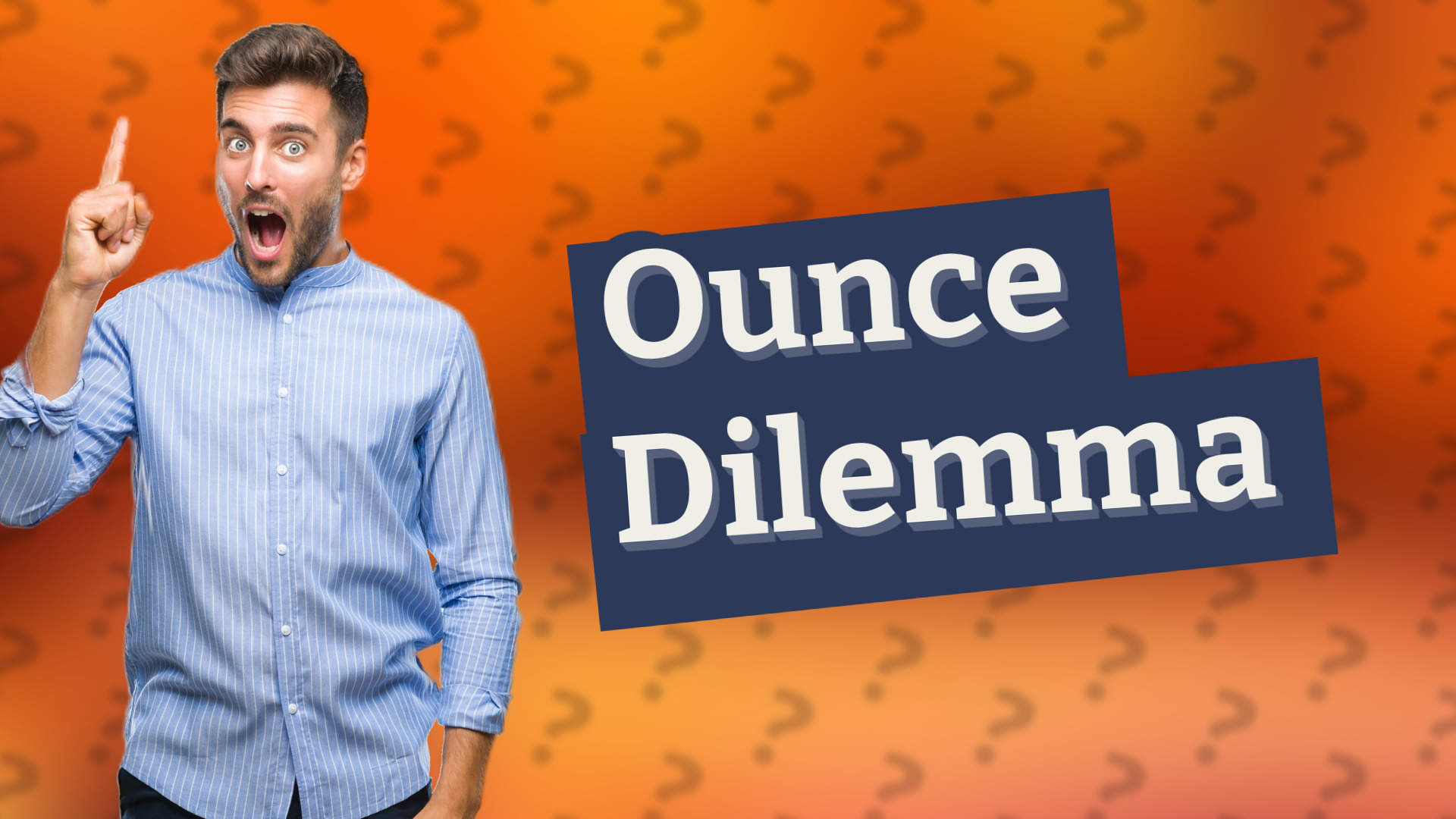 Ounce Dilemma
