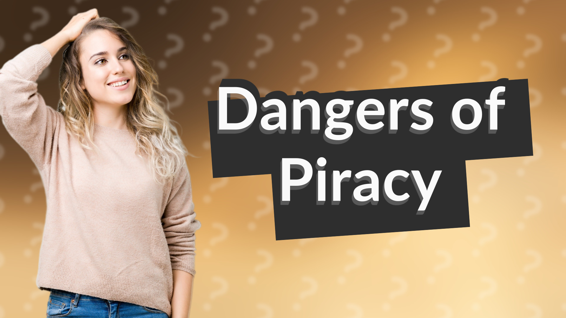 Dangers of Piracy