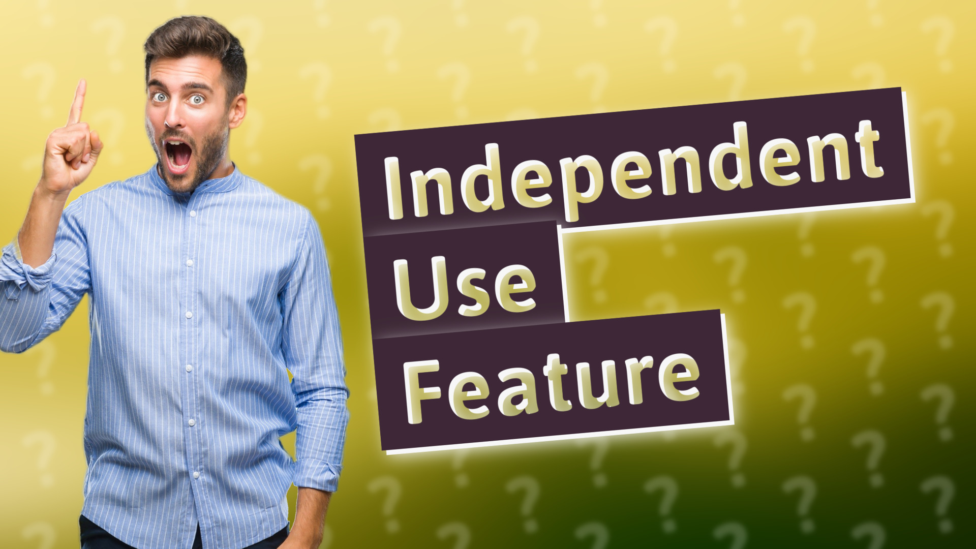 Independent Use Feature