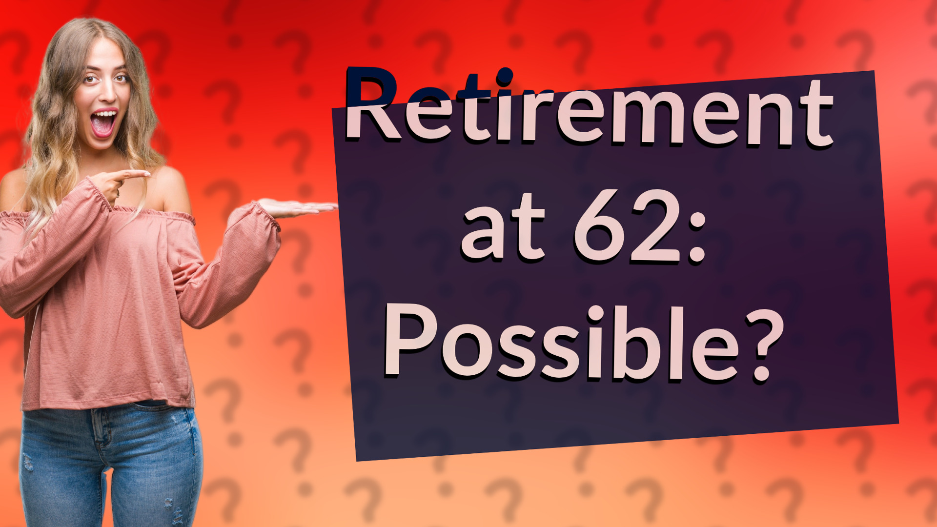 Retirement at 62: Possible?