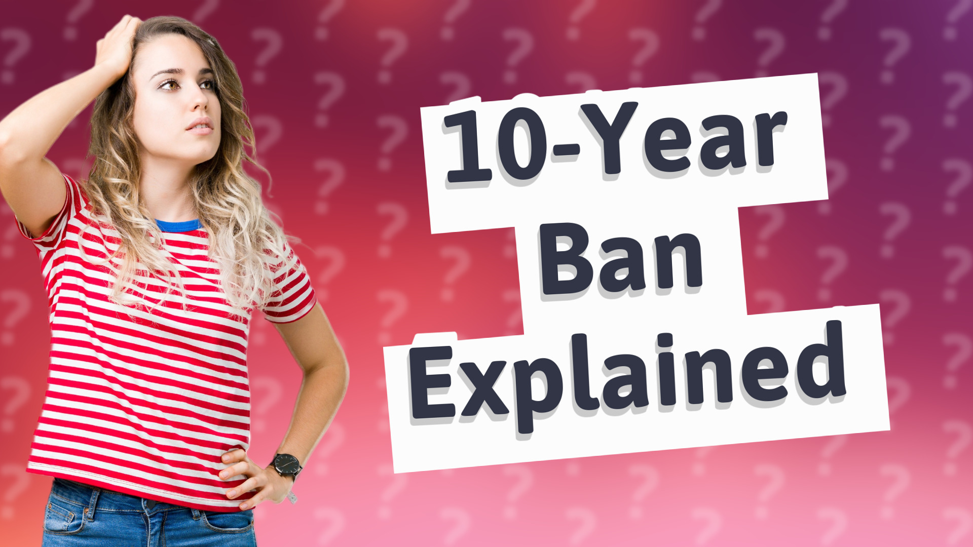 10-Year Ban Explained