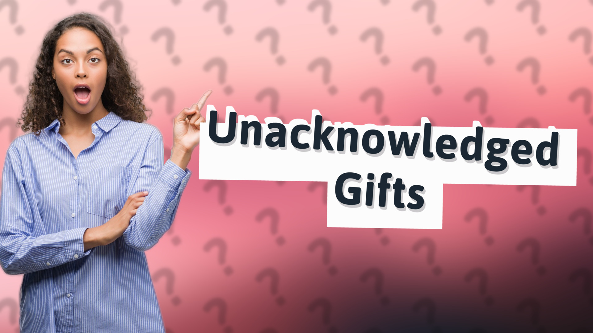 Unacknowledged Gifts