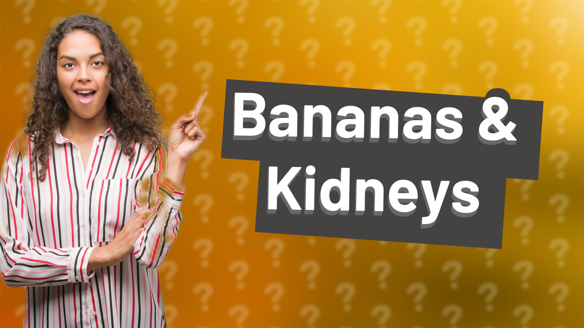 Bananas & Kidneys