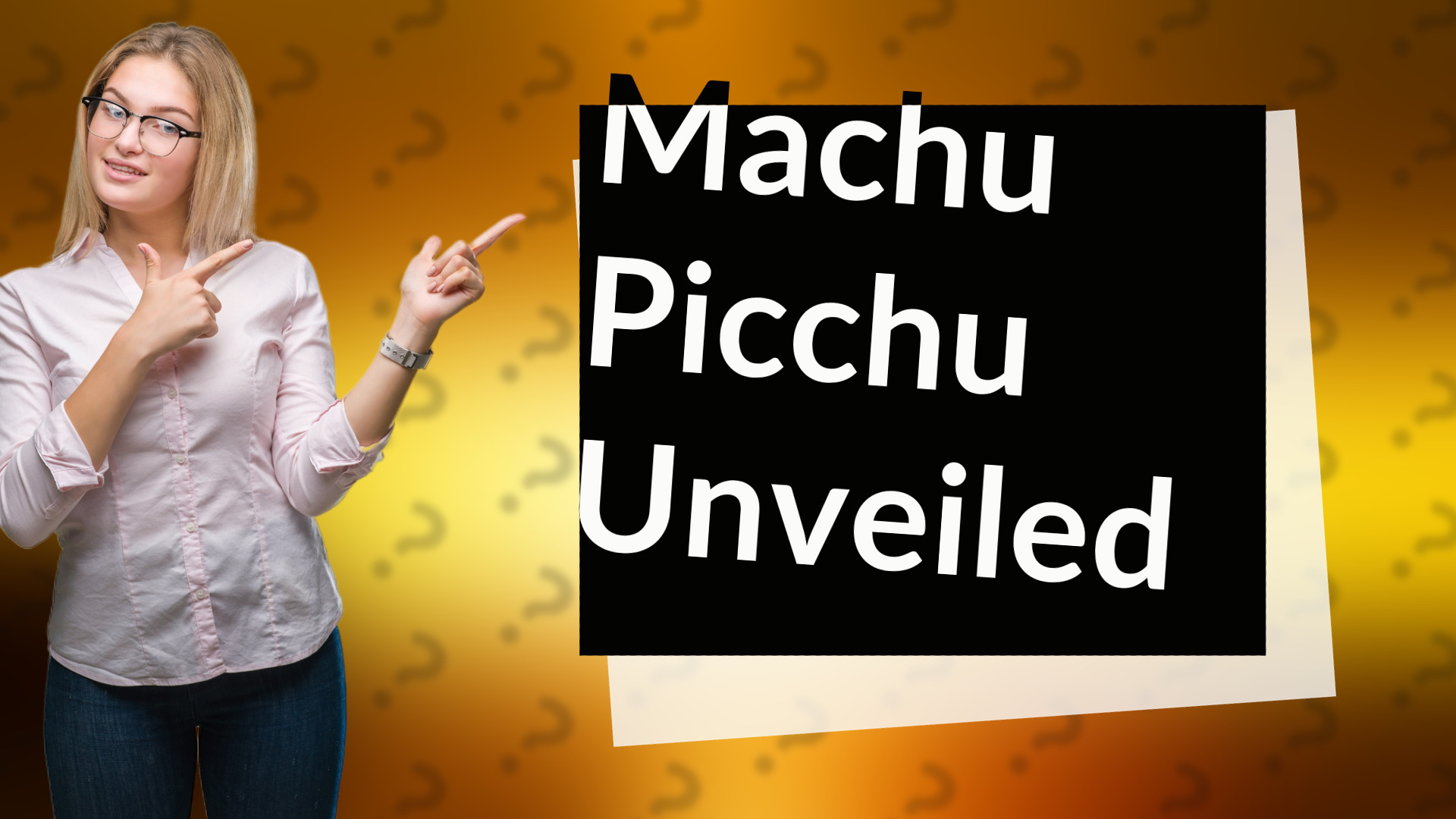 Machu Picchu Unveiled