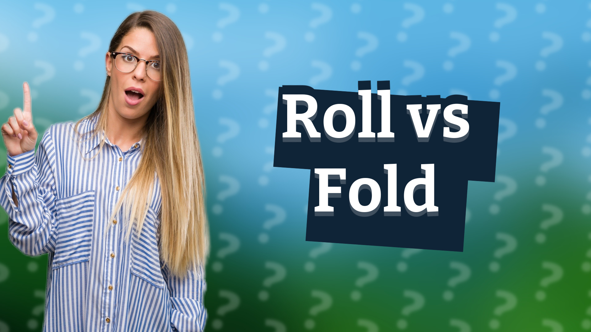 Roll vs Fold