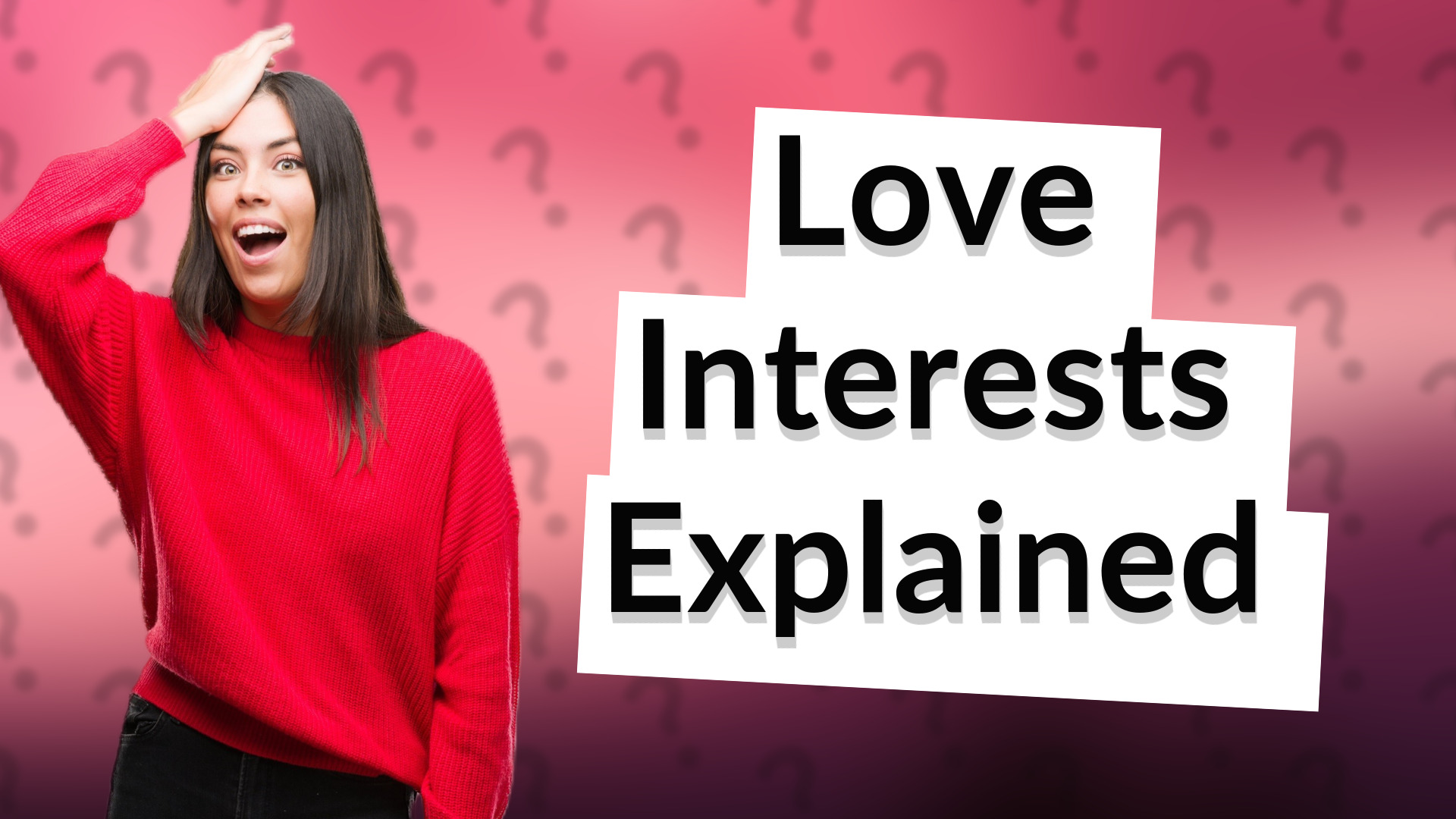 Love Interests Explained