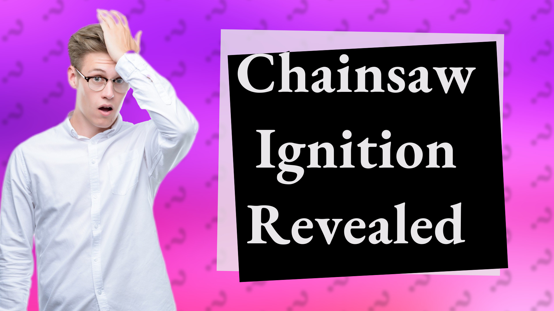 Chainsaw Ignition Revealed