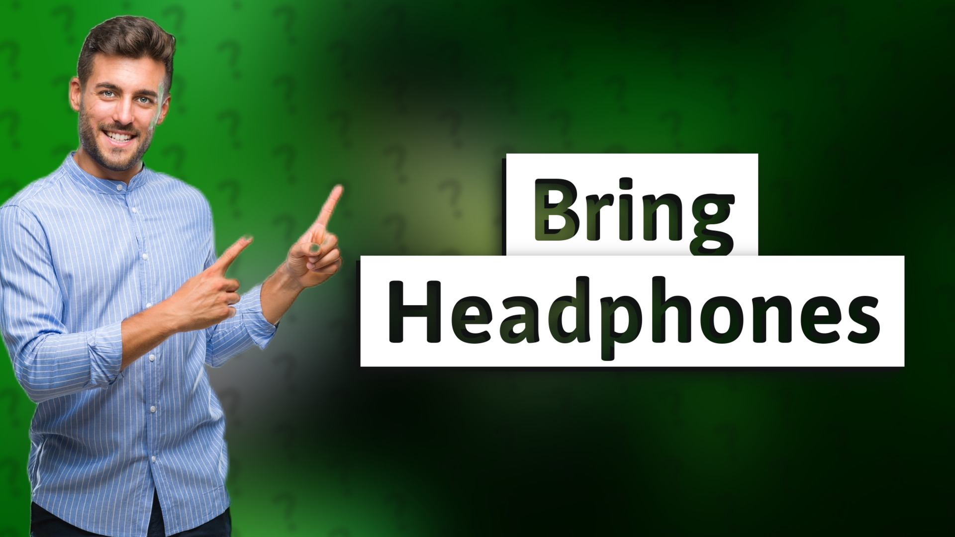 Bring Headphones