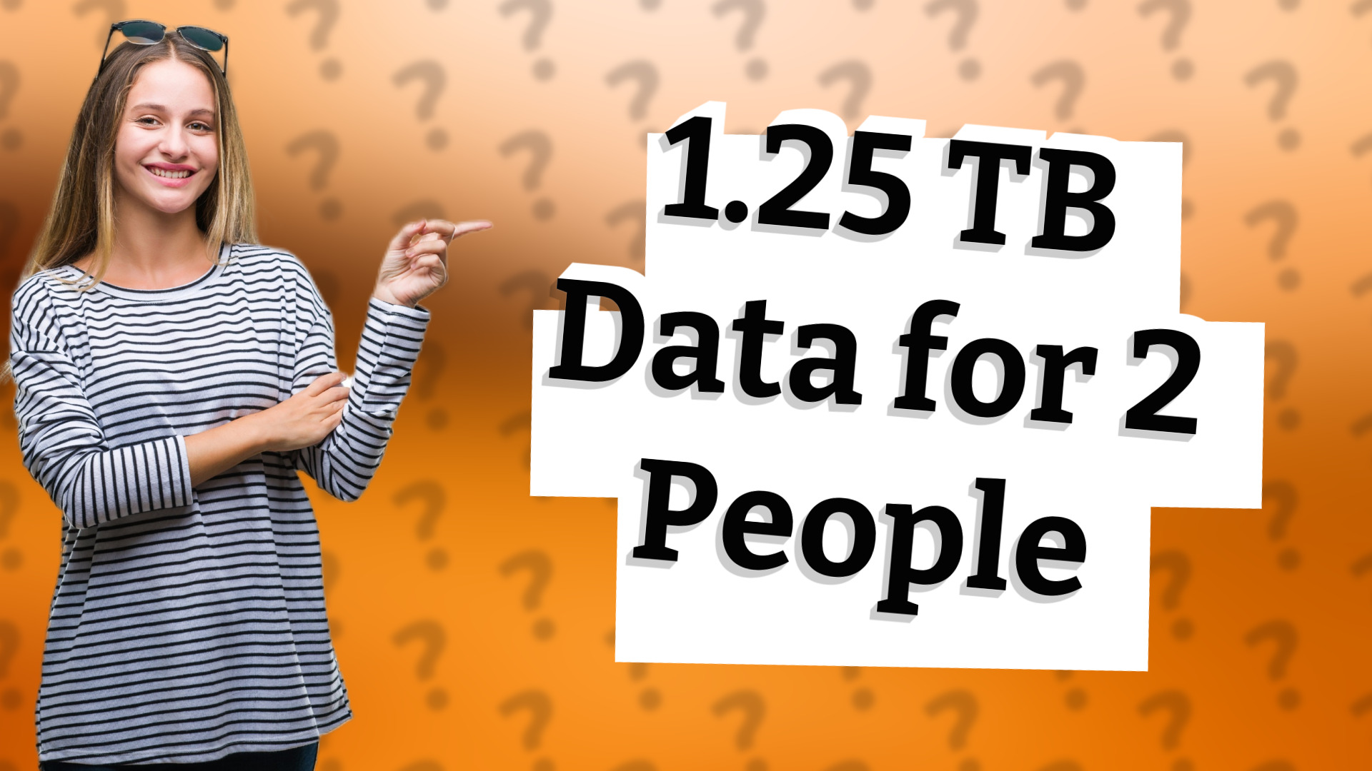 1.25 TB Data for 2 People