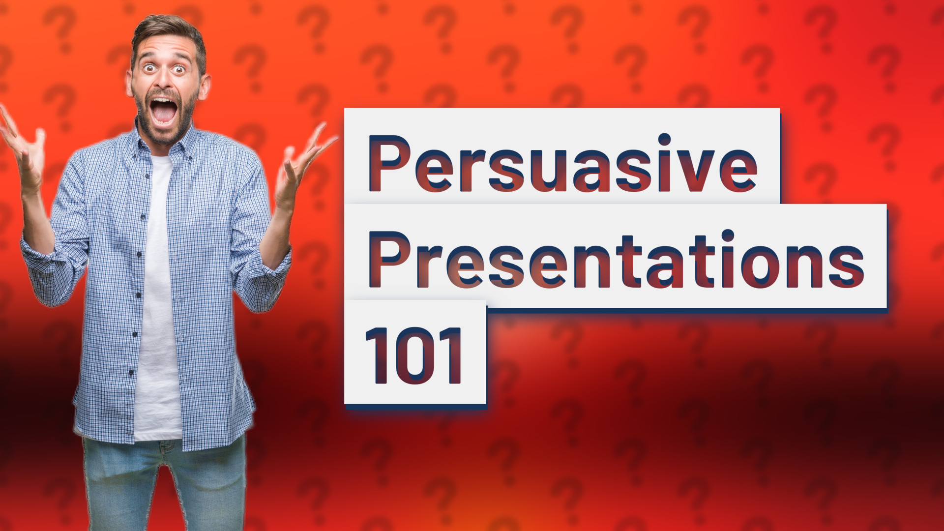 Persuasive Presentations 101