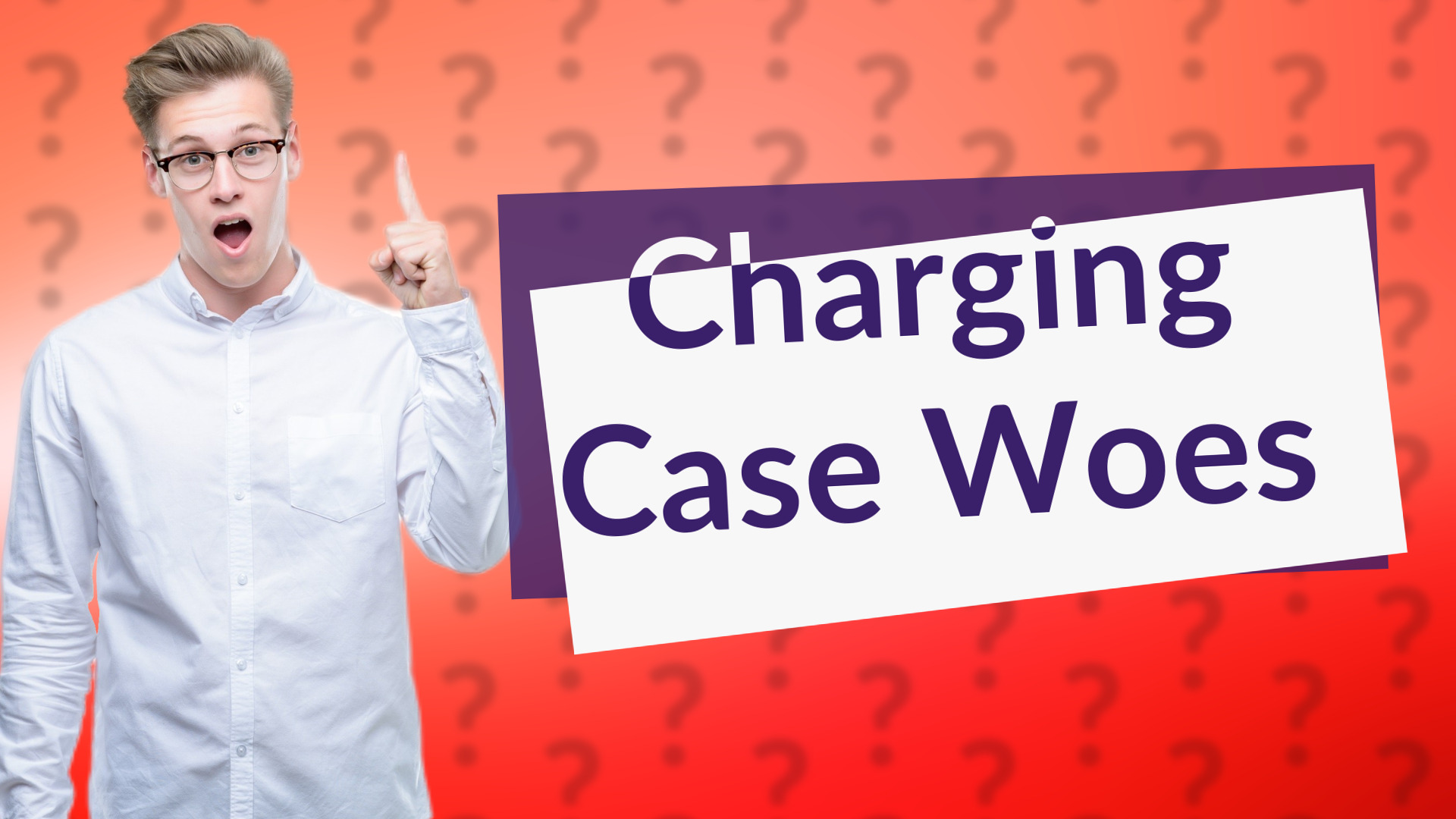 Charging Case Woes