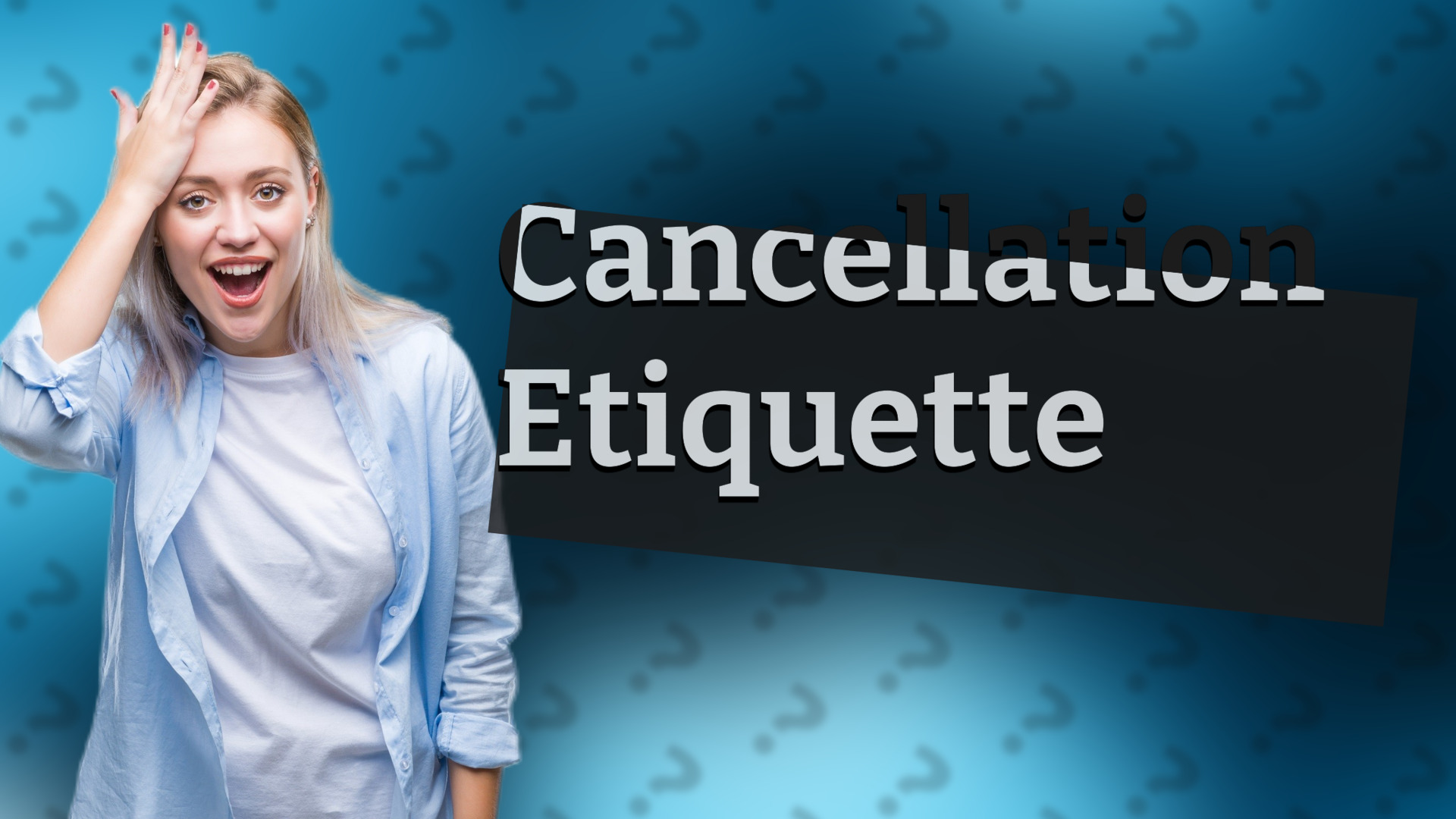 Cancellation Etiquette