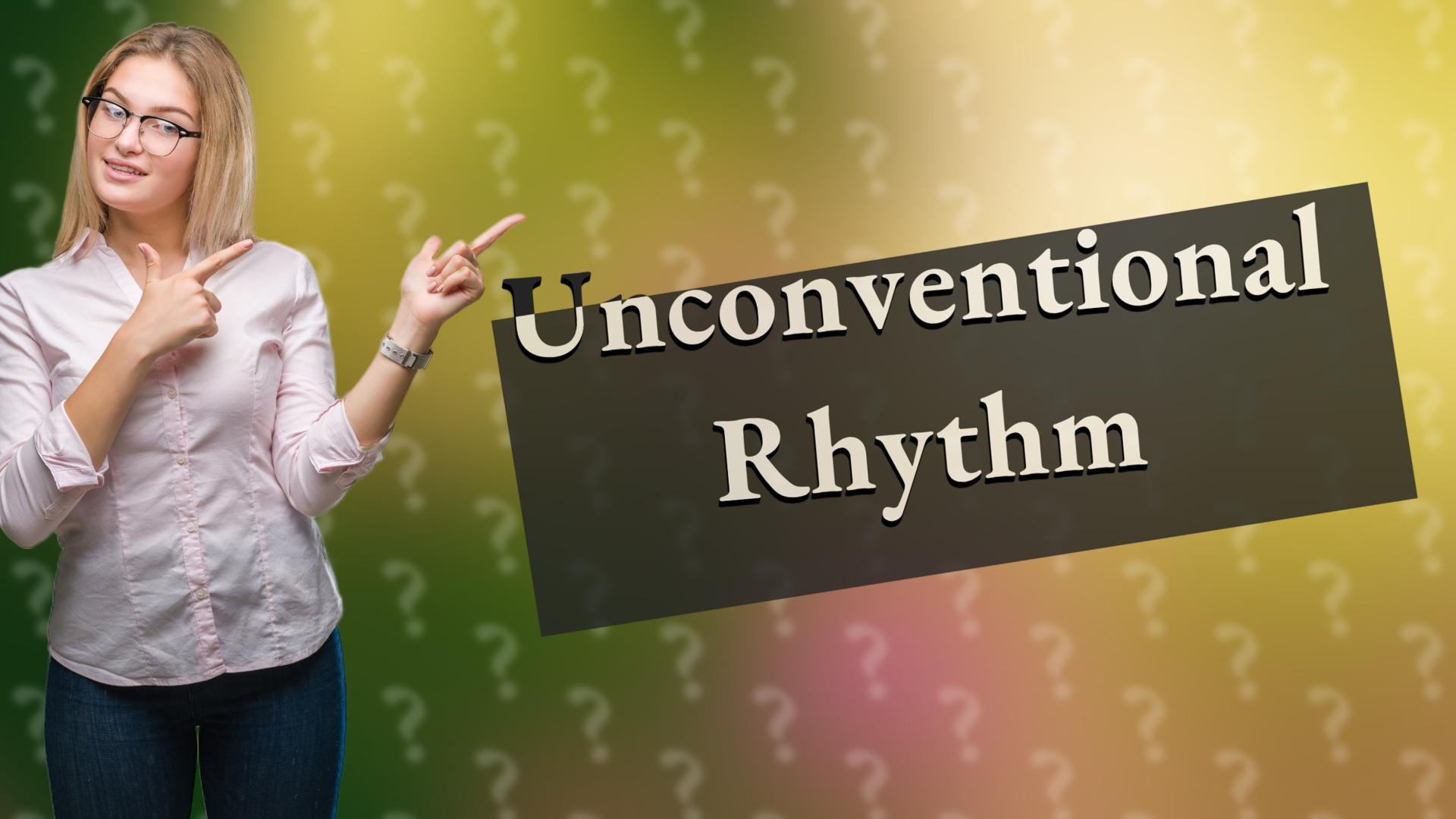 Unconventional Rhythm