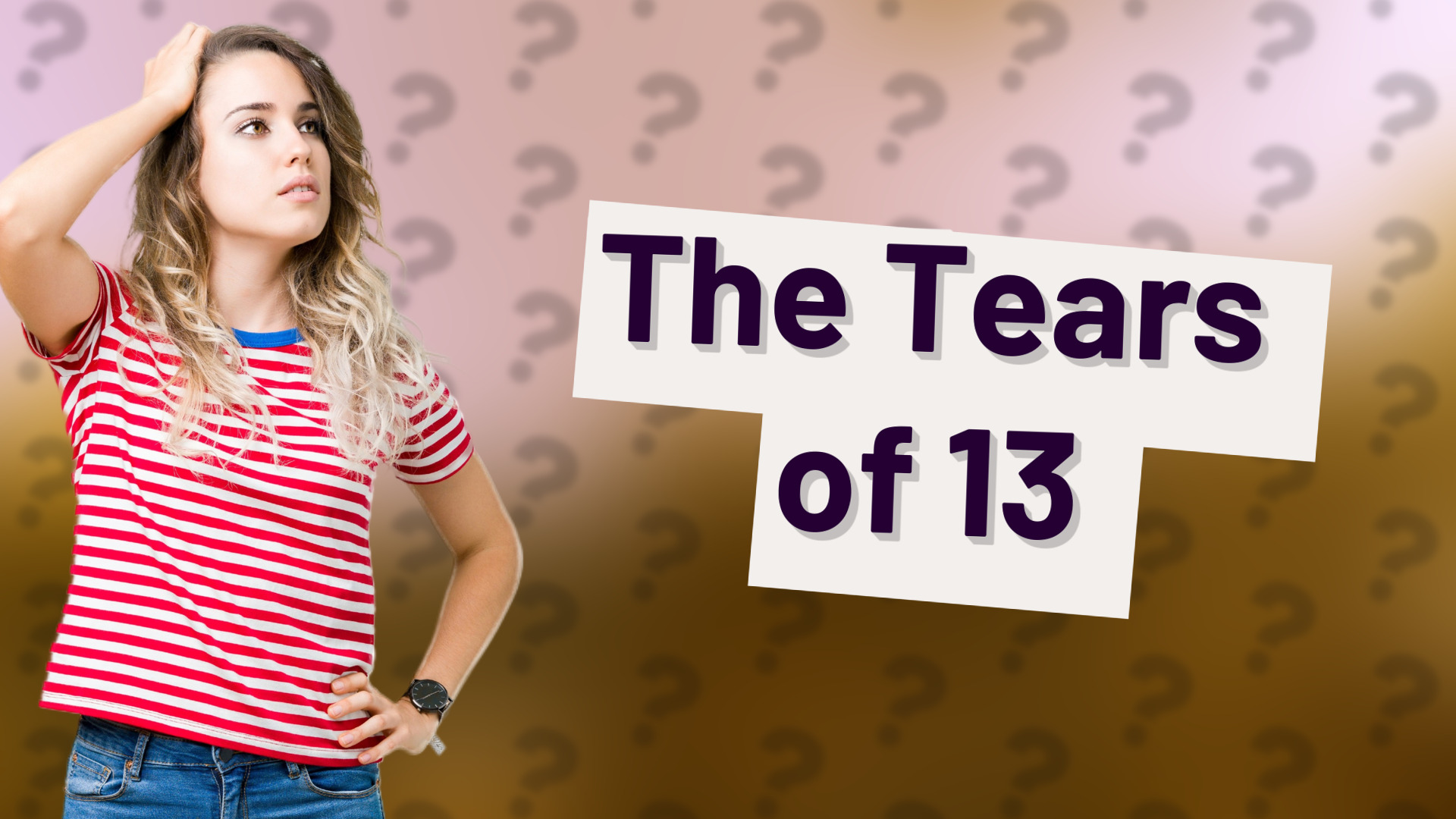 The Tears of 13