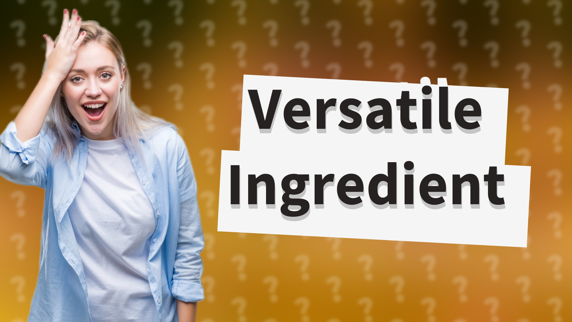 Versatile Ingredient