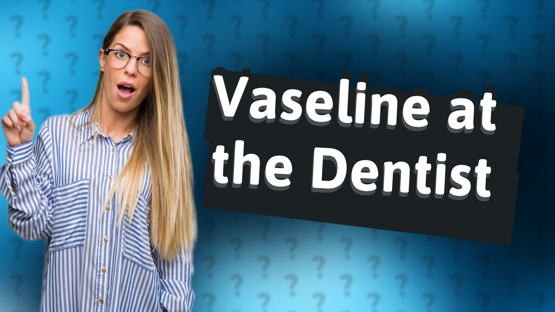 Vaseline at the Dentist