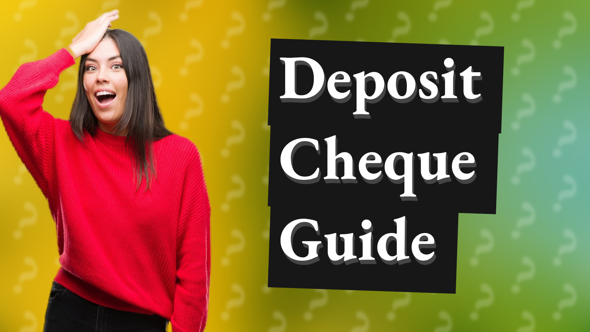 Deposit Cheque Guide