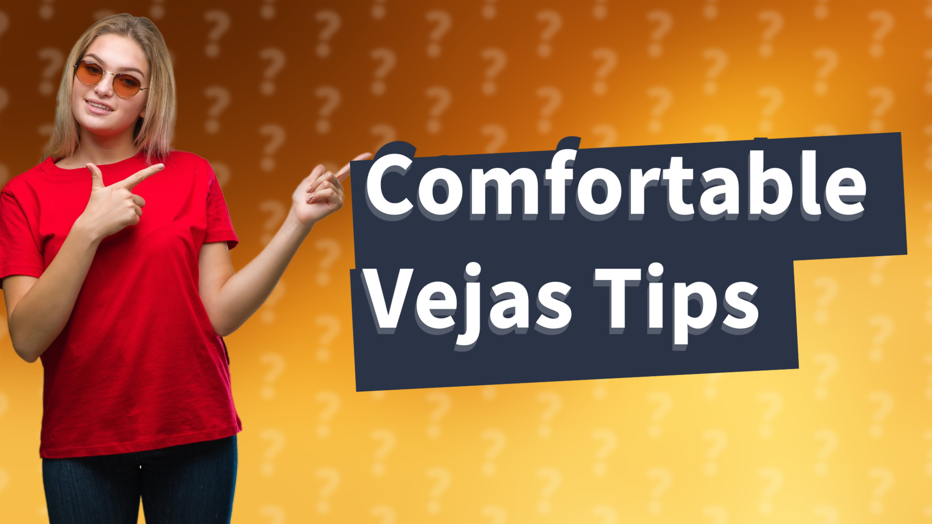 Comfortable Vejas Tips