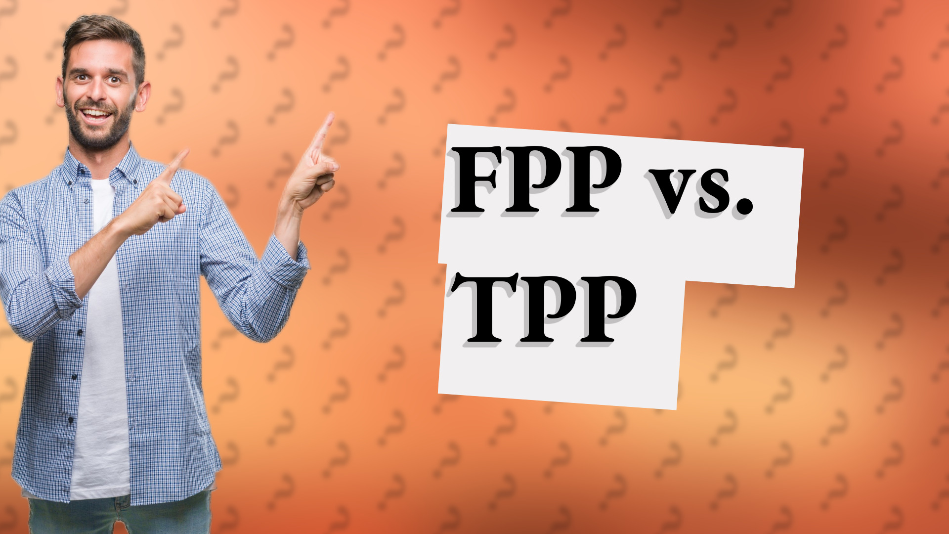 FPP vs. TPP
