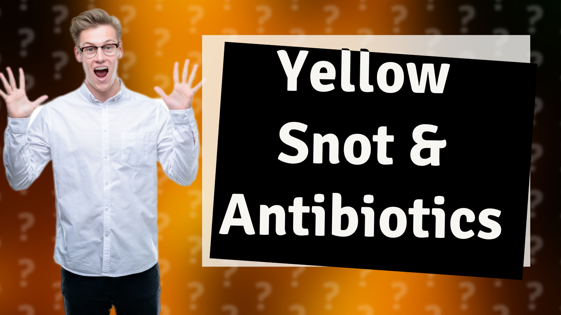 Yellow Snot & Antibiotics