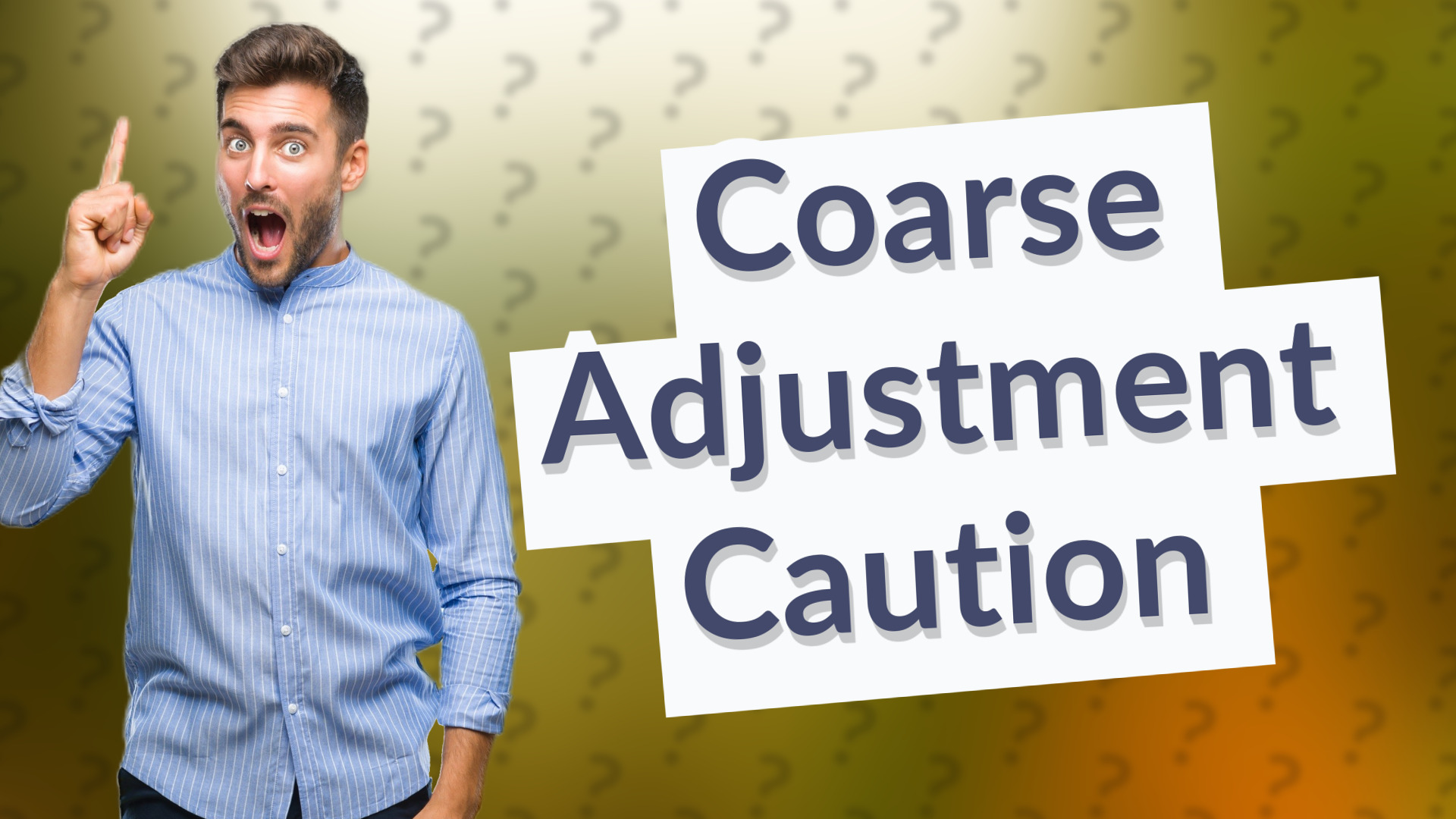 Coarse Adjustment Caution