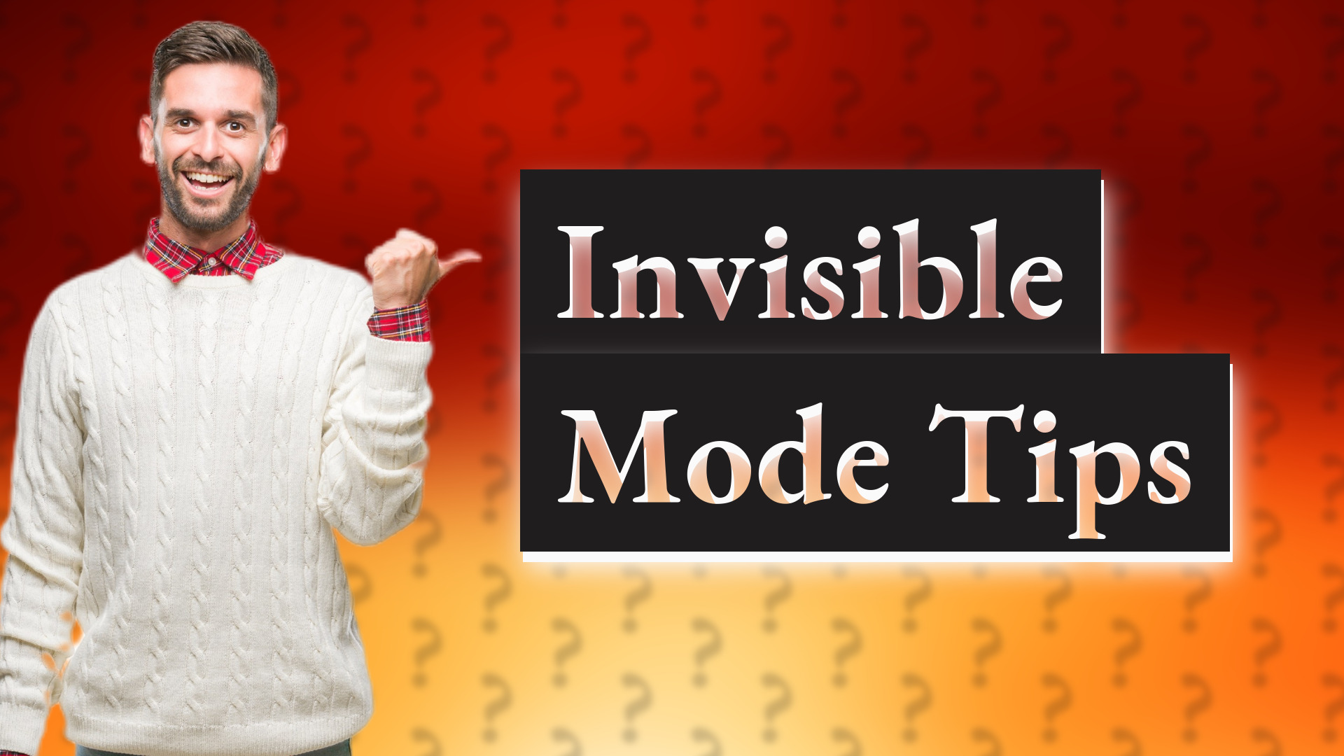 Invisible Mode Tips