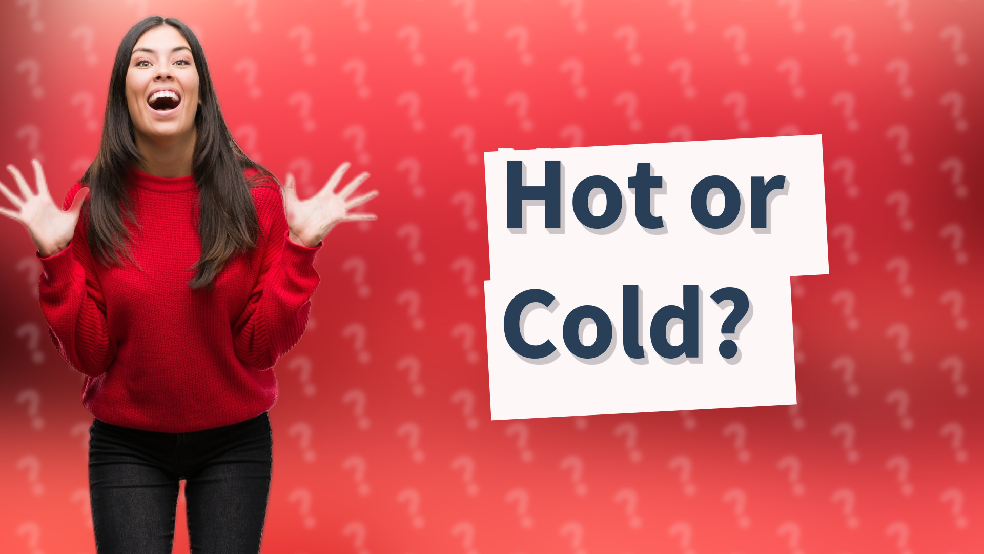 Hot or Cold?