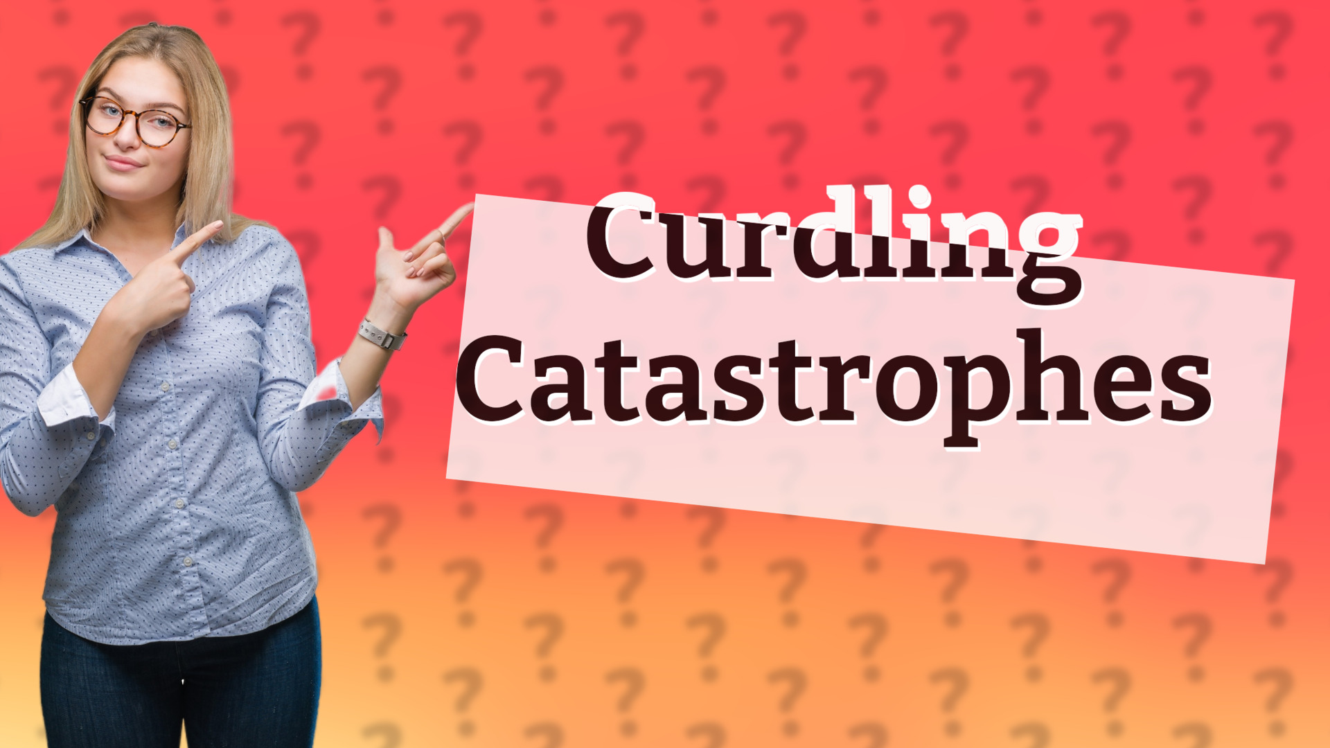 Curdling Catastrophes