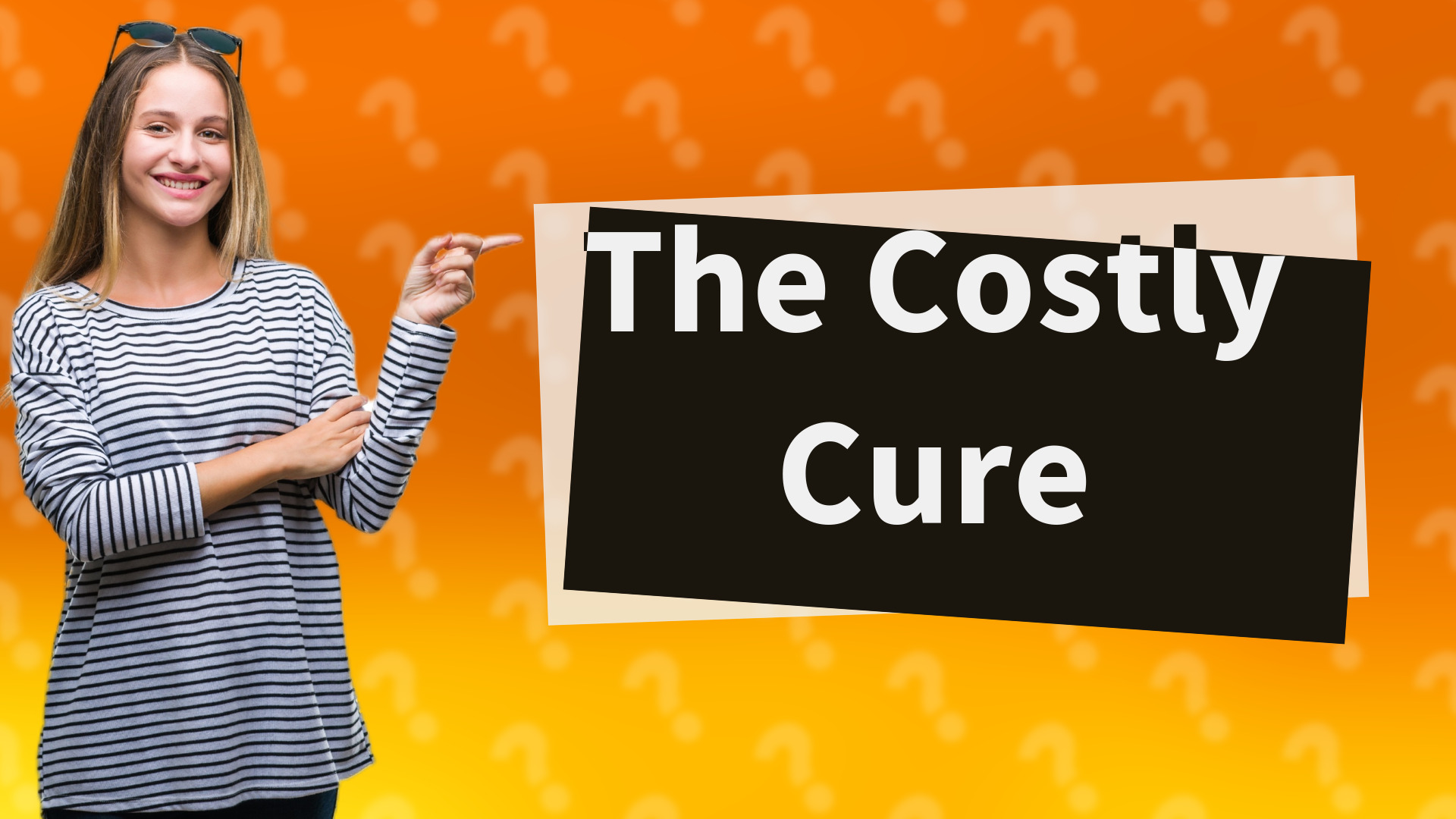 The Costly Cure